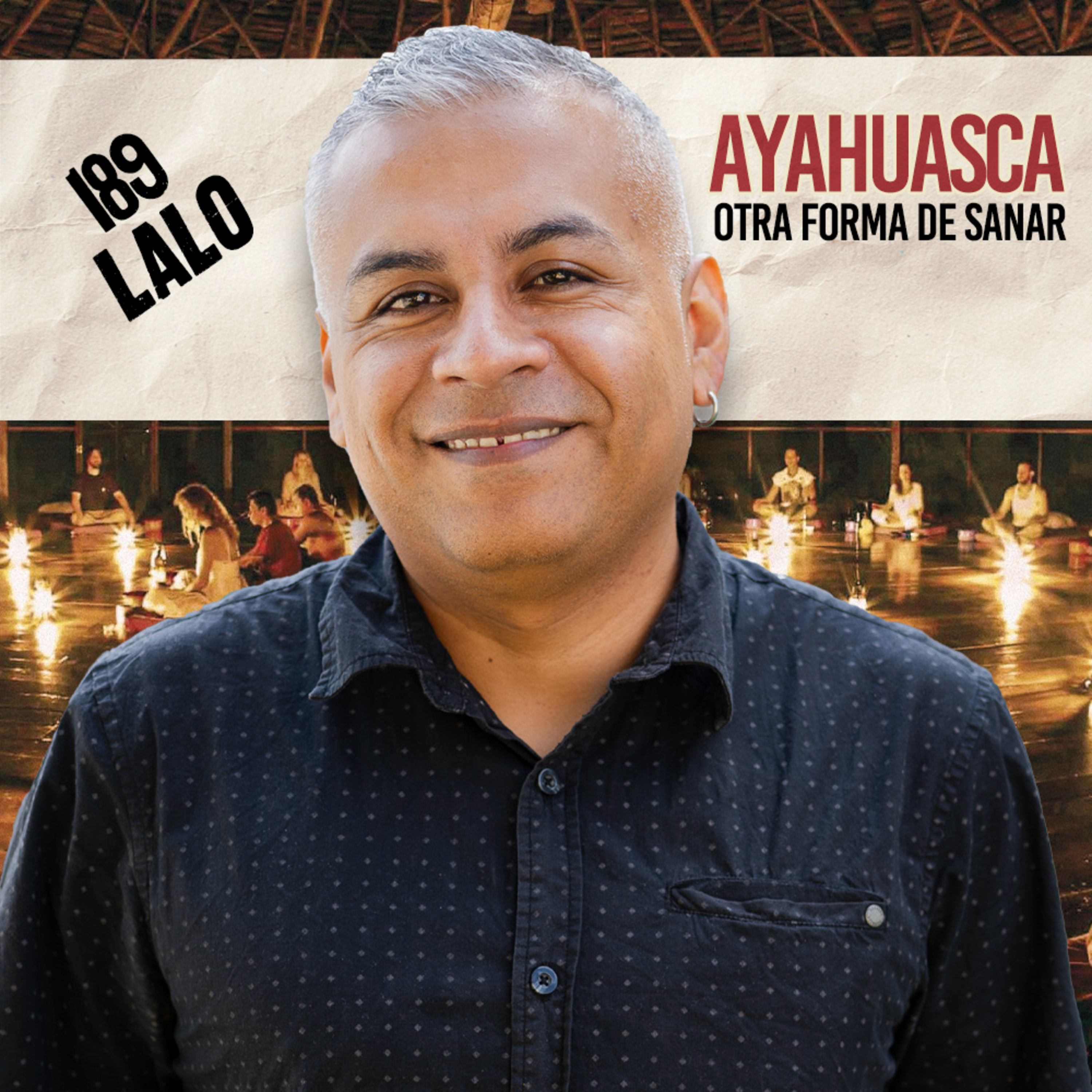 189. AYAHUASCA otra forma de sanar / Lalo / Quítate la máscara podcast