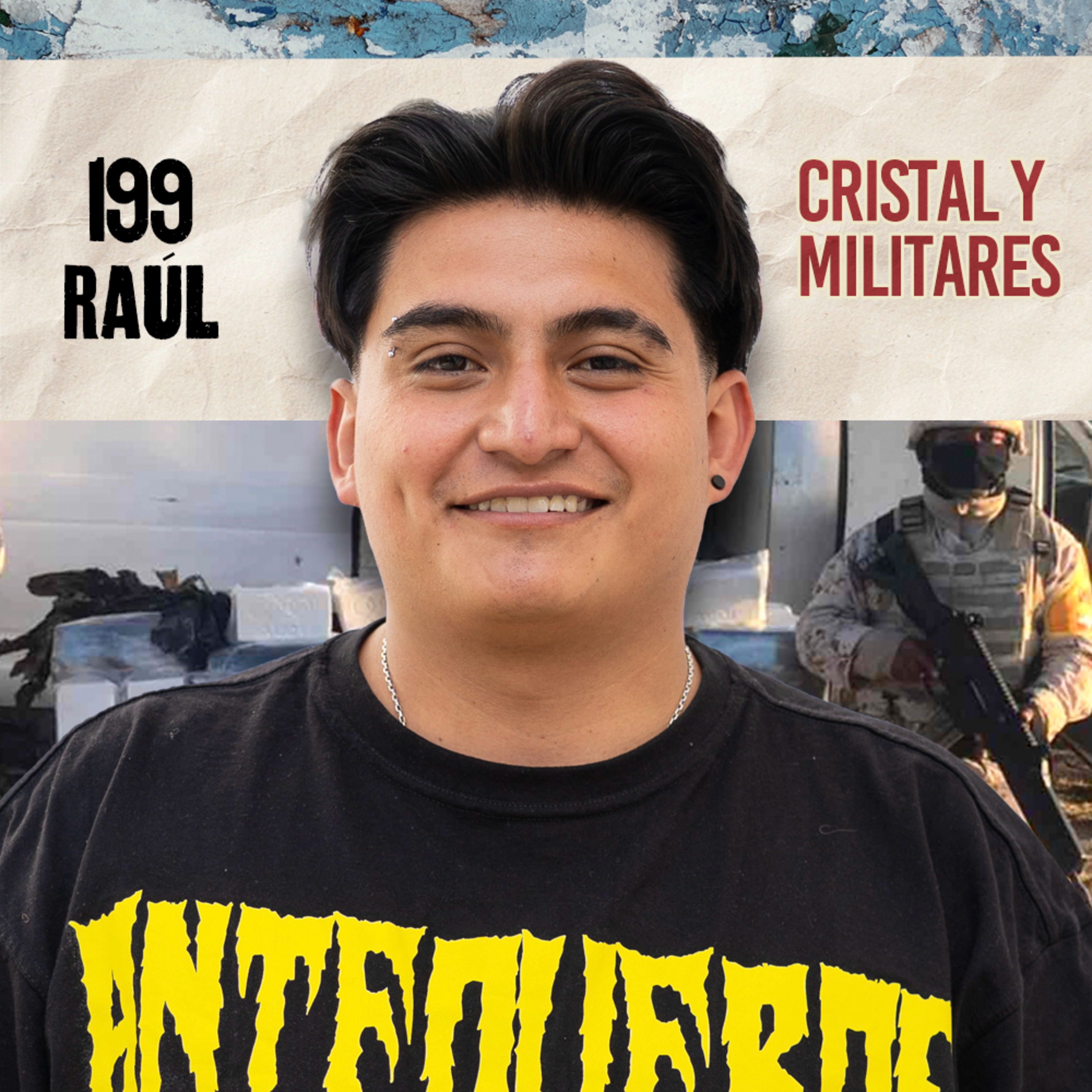 199. CRISTAL Y MILITARES, la adicción viste de uniforme / Raúl / Quítate la máscara podcast