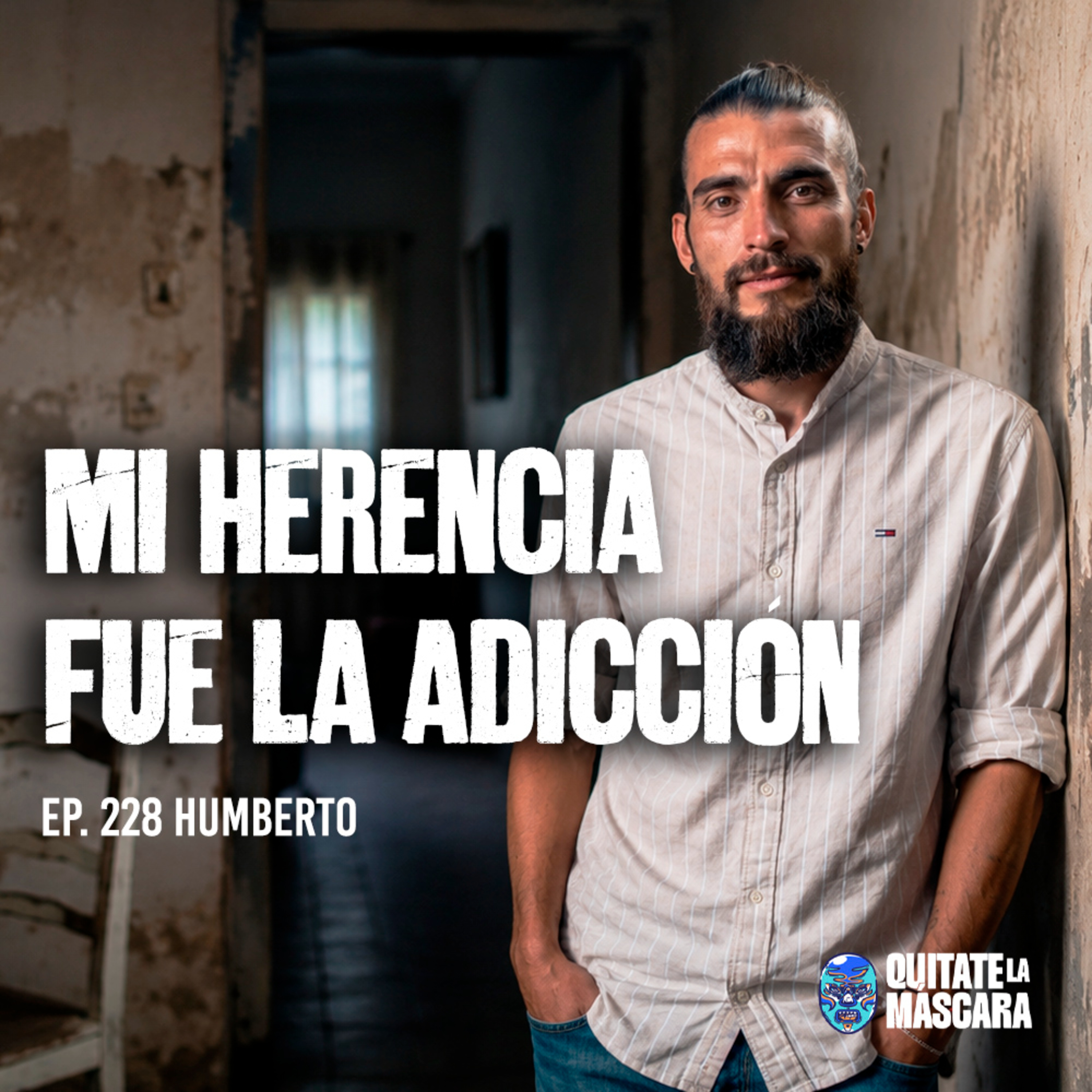 228. Crecí entre alcohol, cocaína, abandono y me perdí en la piedra / Humberto