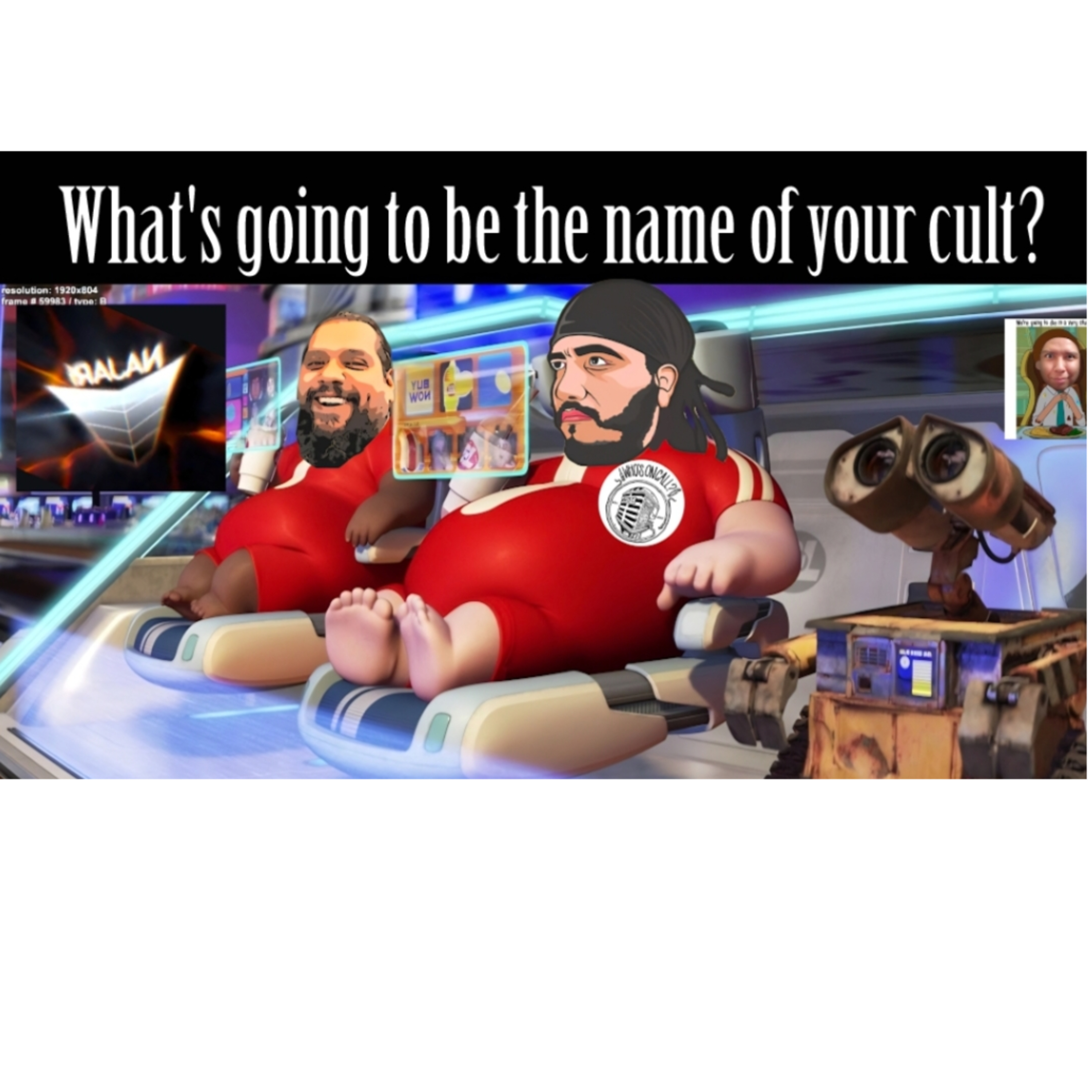 What's going to be the name of your cult?