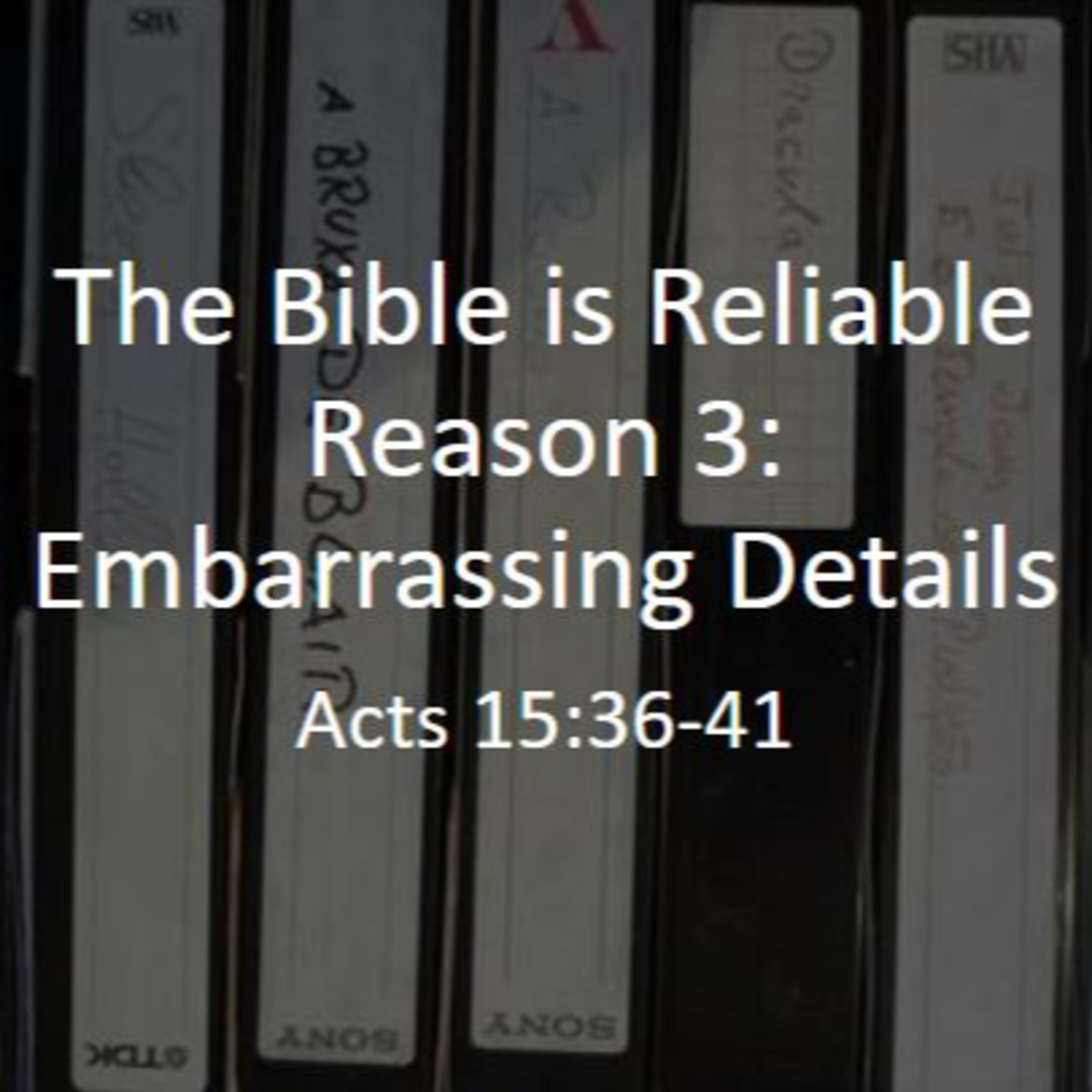 "The Bible is Reliable, Reason 3: Embarrassing Details" (Acts 15:36-41) episode artwork