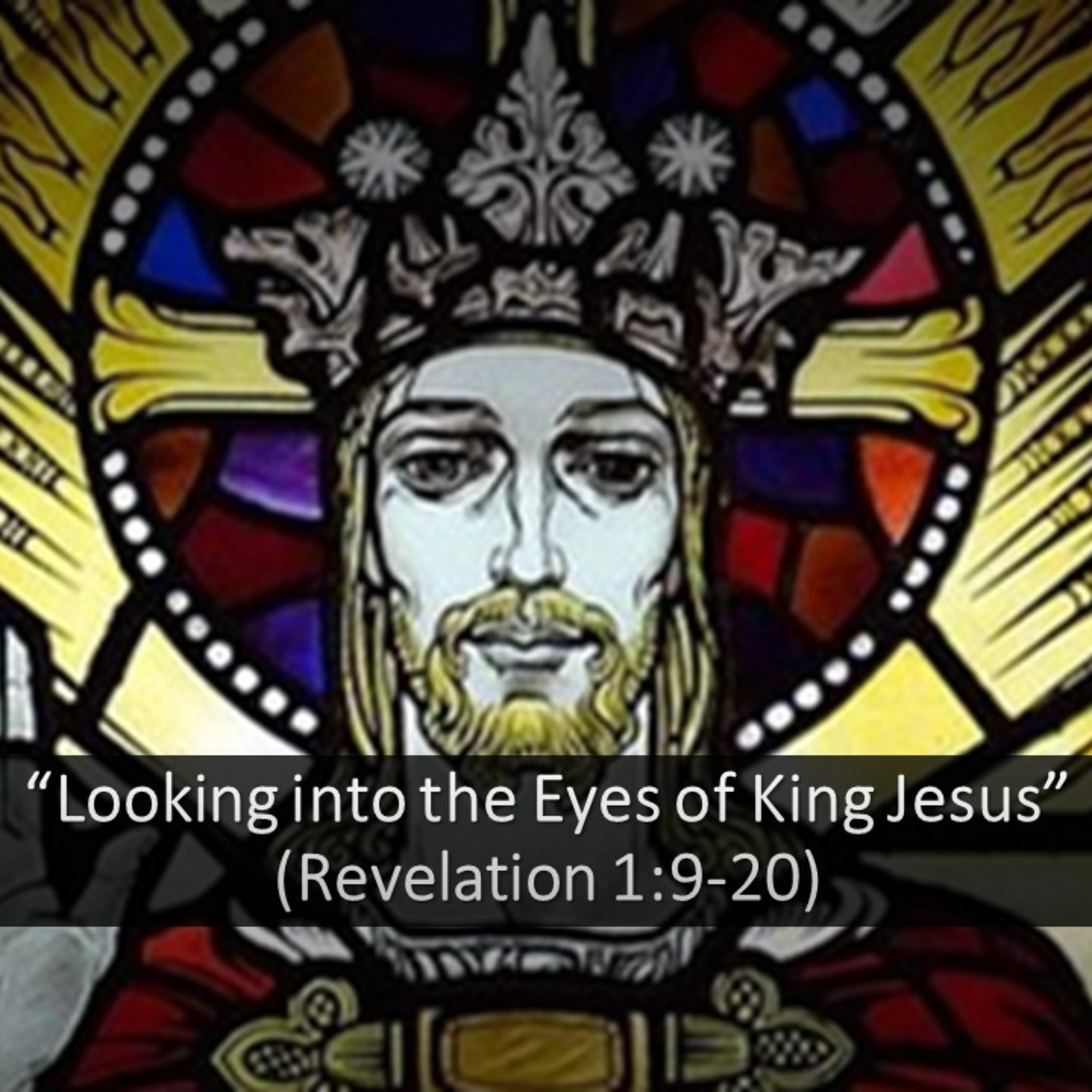 “Looking into the Eyes of King Jesus” (Revelation 1:9-20) episode artwork