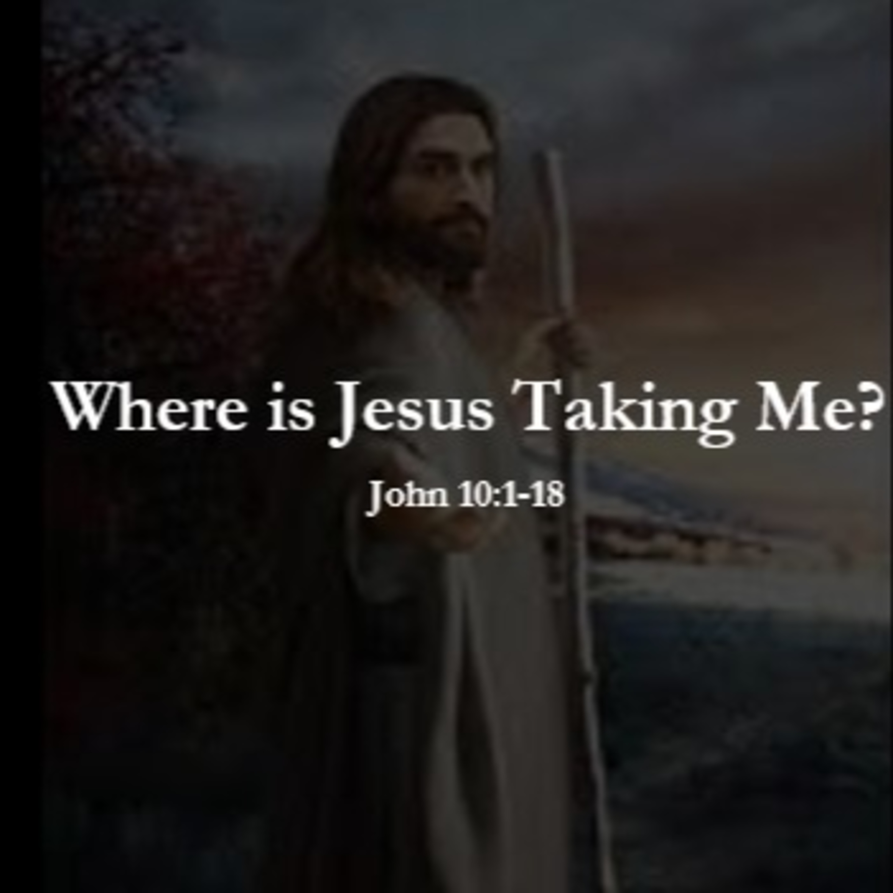 "Where is Jesus Taking Me?" (John 10:1-18) episode artwork