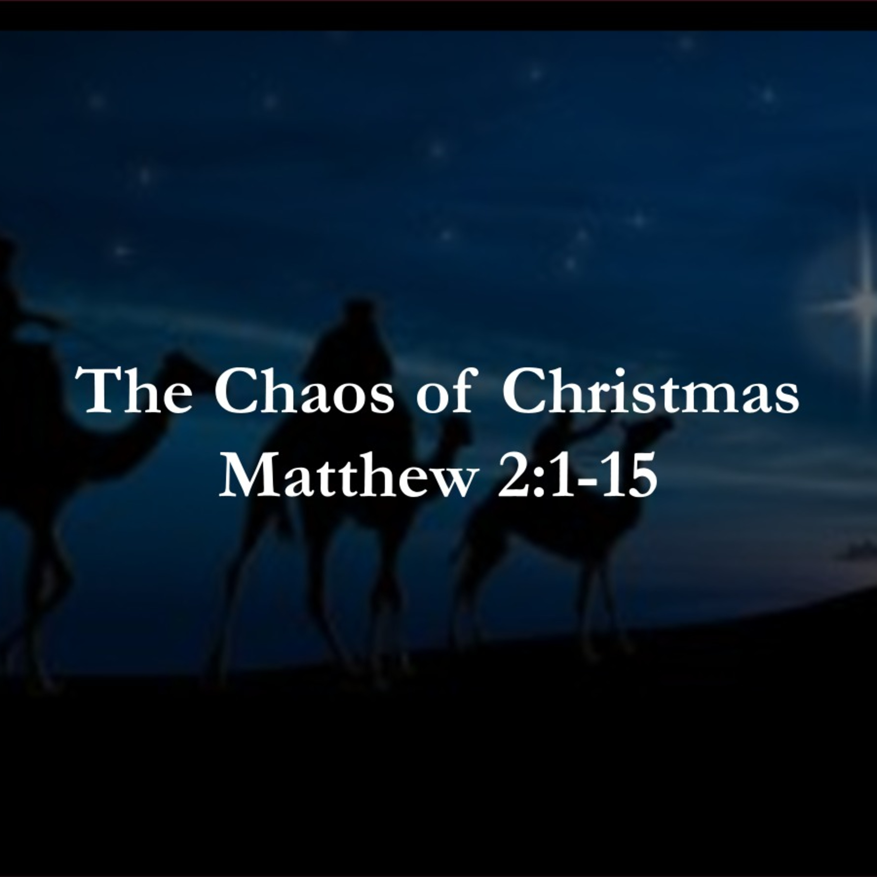 The Chaos of Christmas - Matthew 2:1-15