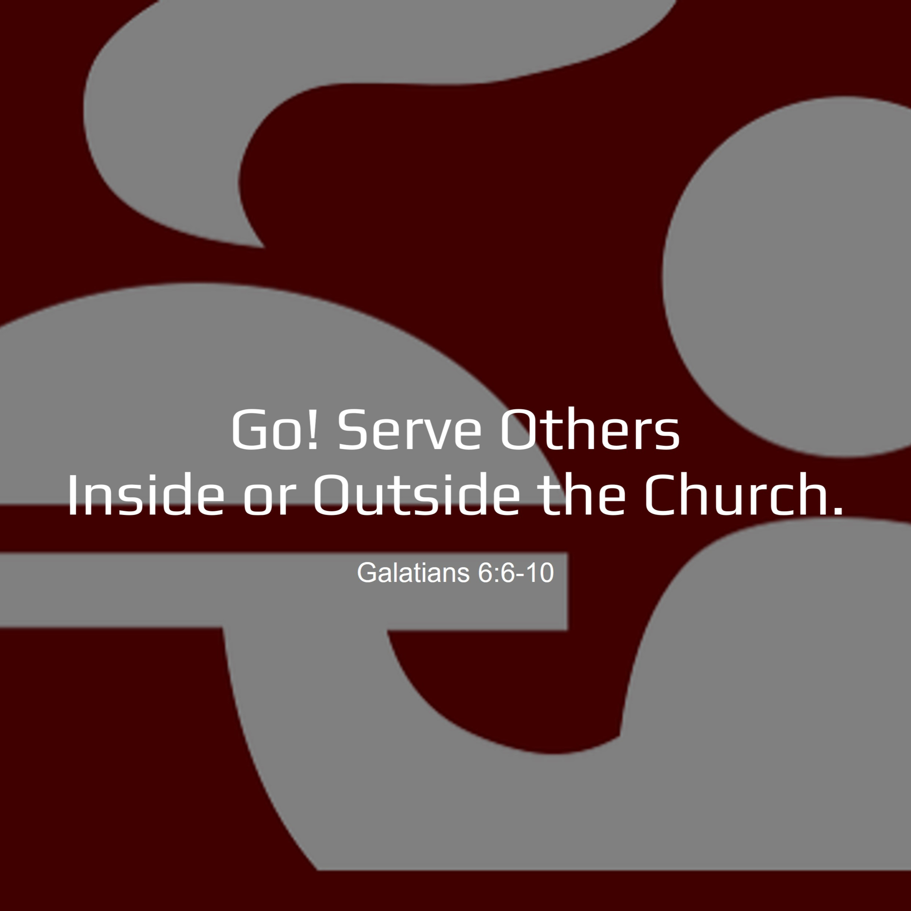 Go! Serve Others Inside or Outside the Church - Galatians 6:6-10 episode artwork