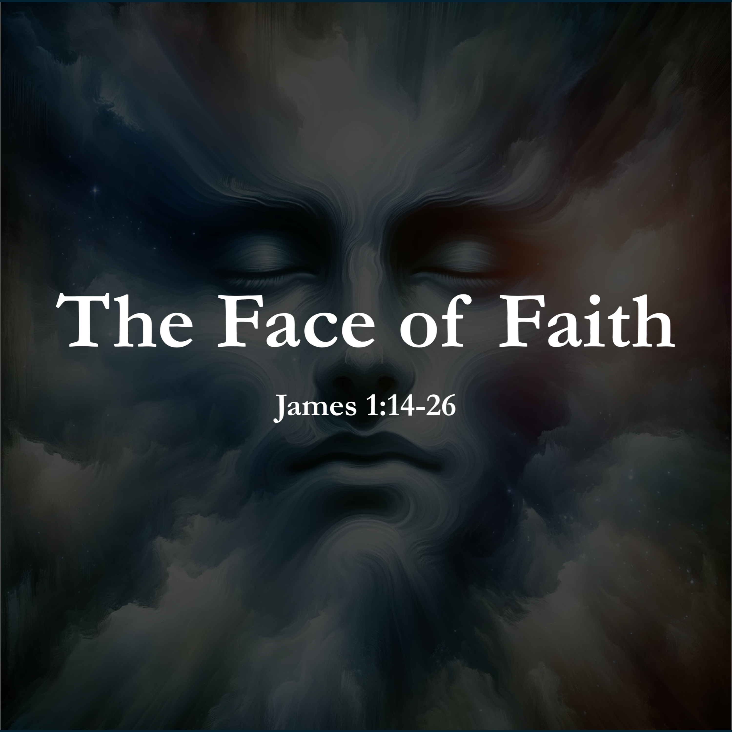 The Face of Faith - James 1:14-26