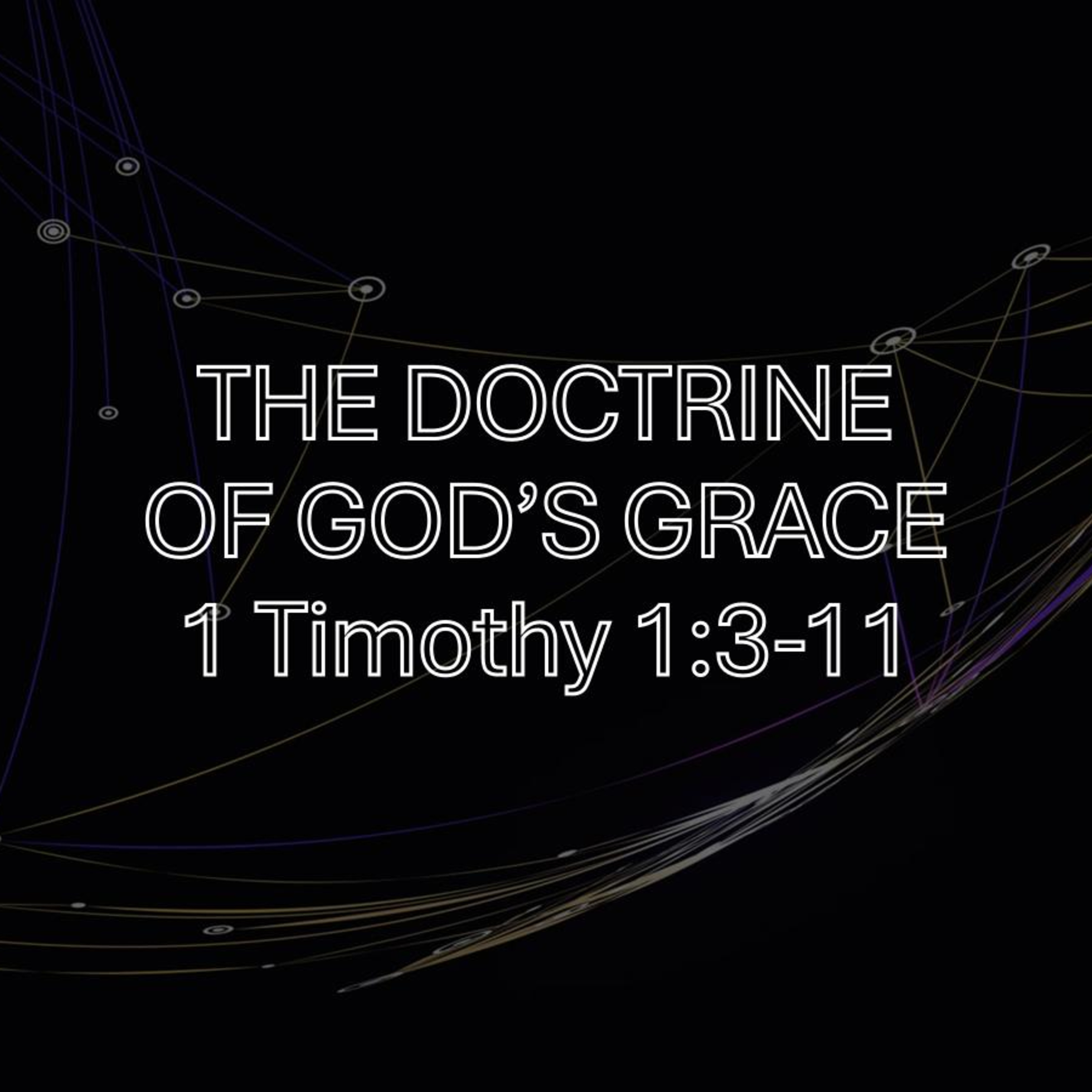 The Doctrine of God's Grace - 1 Timothy 1:3-11
