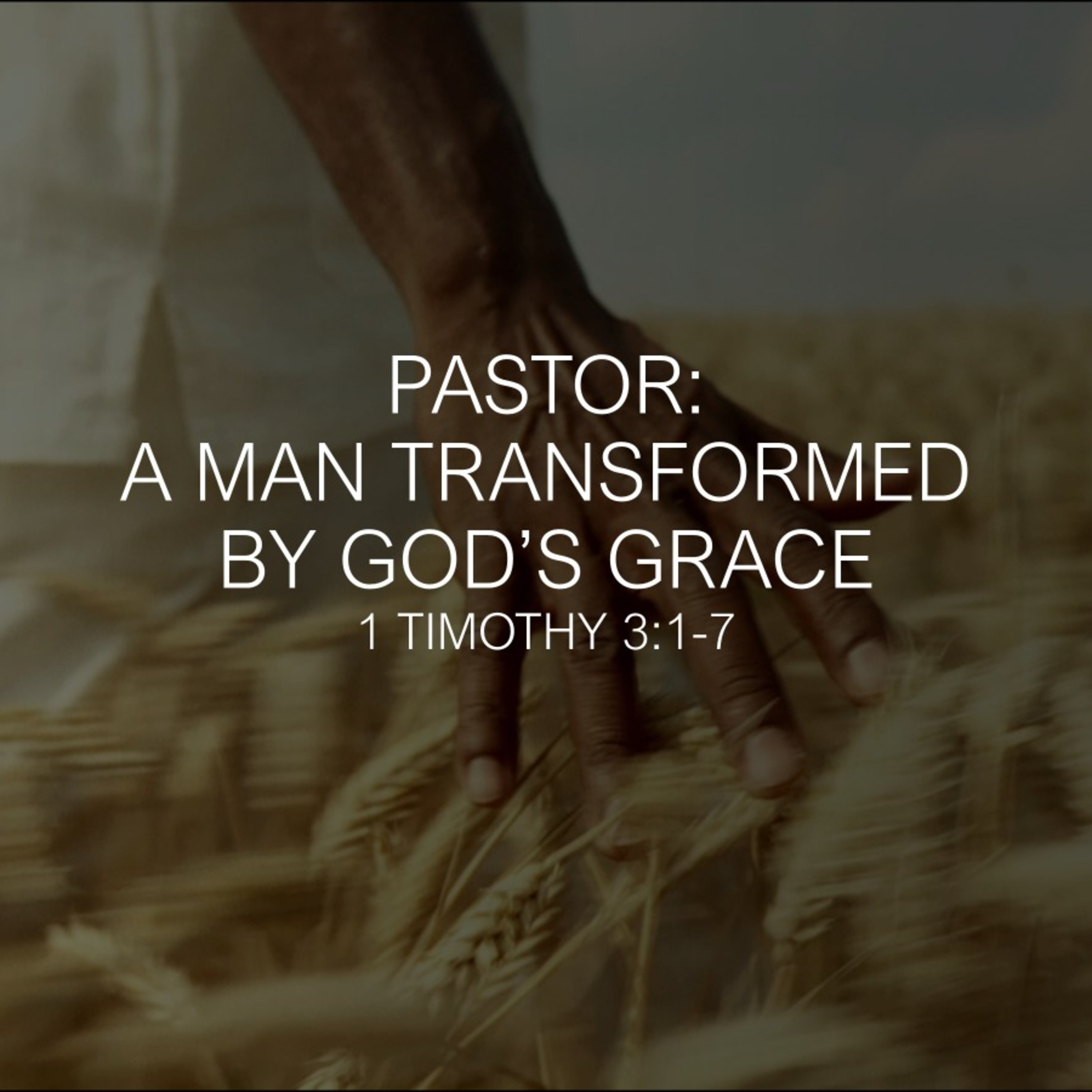 Pastor: A Man Transformed by God’s Grace - 1 Timothy 3:1-7 episode artwork