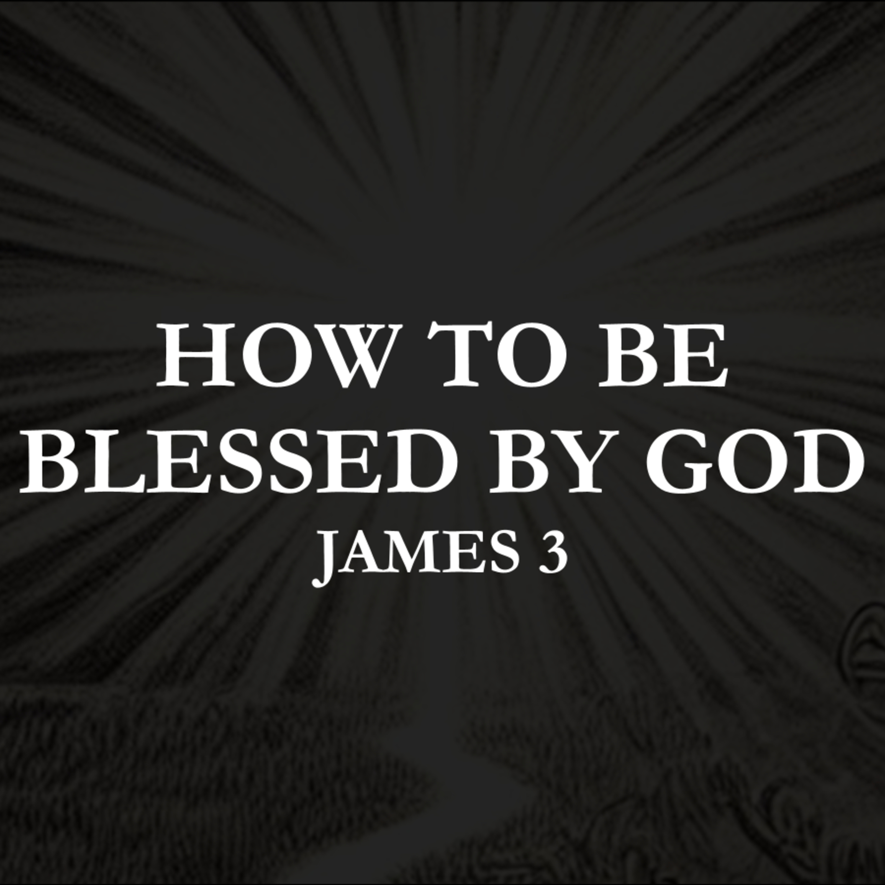 How to be Blessed by God - James 3 episode artwork