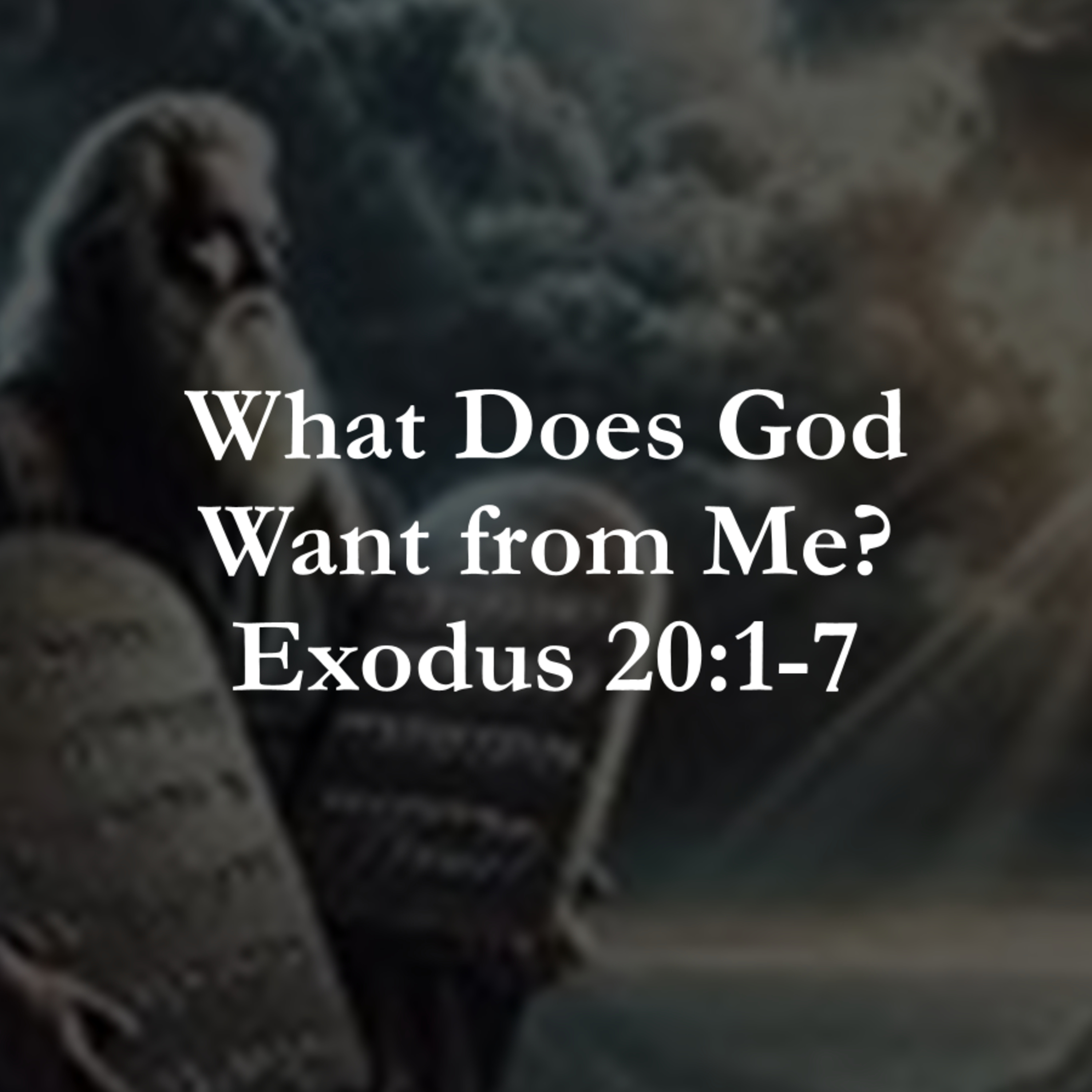 What Does God Want from Me? Exodus 20:1-7 episode artwork