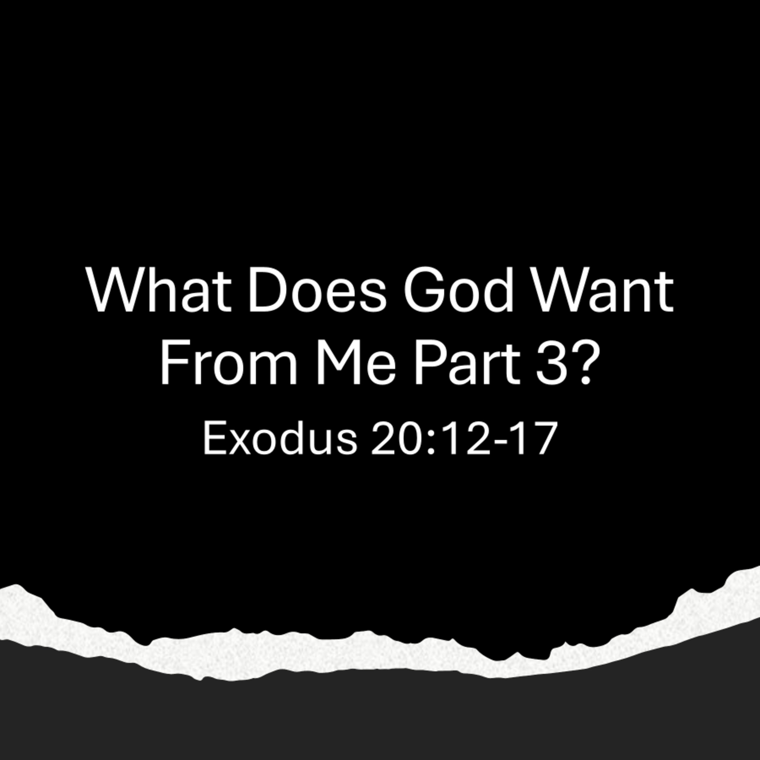 What Does God Want from Me? Part 3 - Exodus 20:12-17 episode artwork