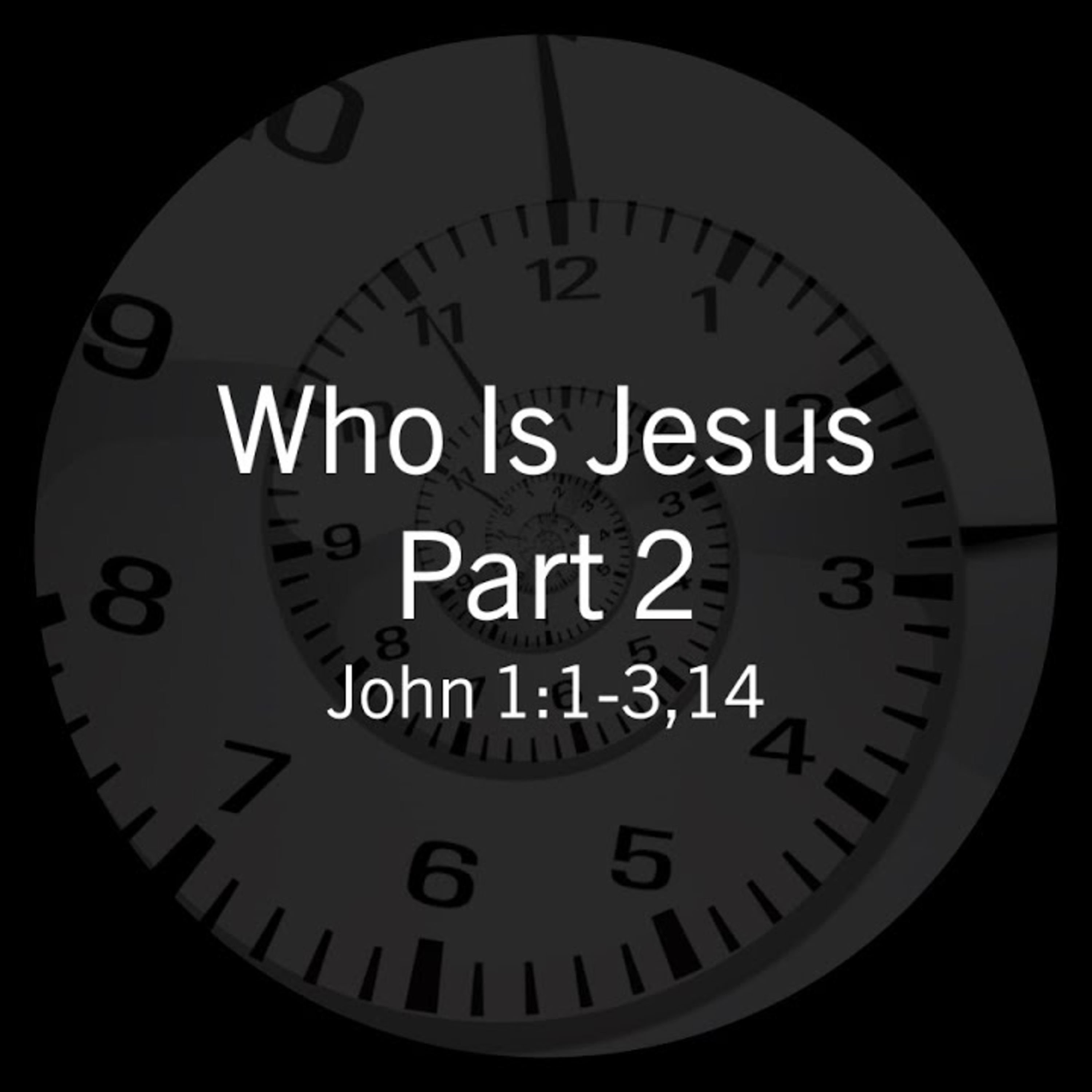 Who is Jesus? Part 2 - John 1:1-3, 14 episode artwork