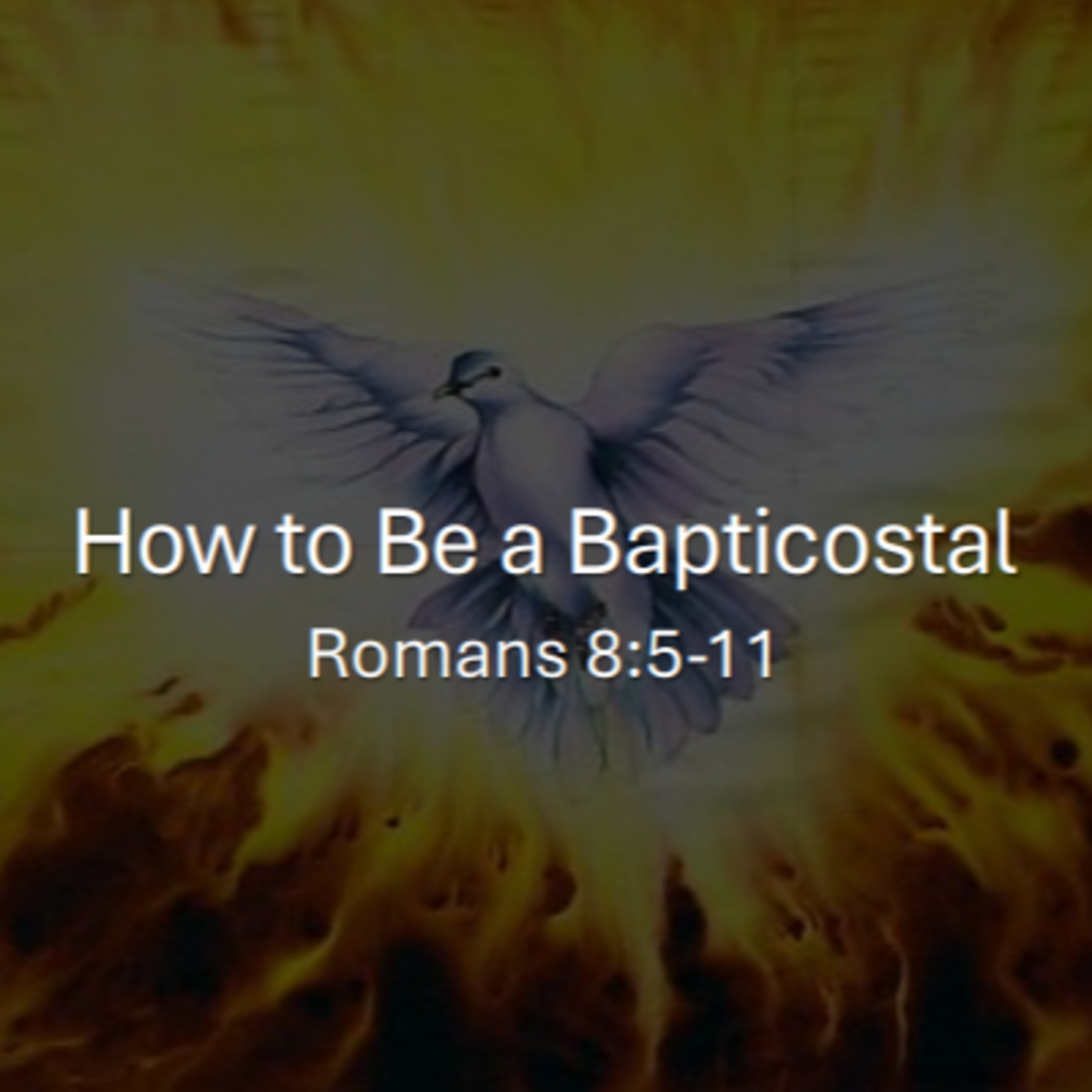 How to Be a Bapticostal - Romans 8:5-11 episode artwork