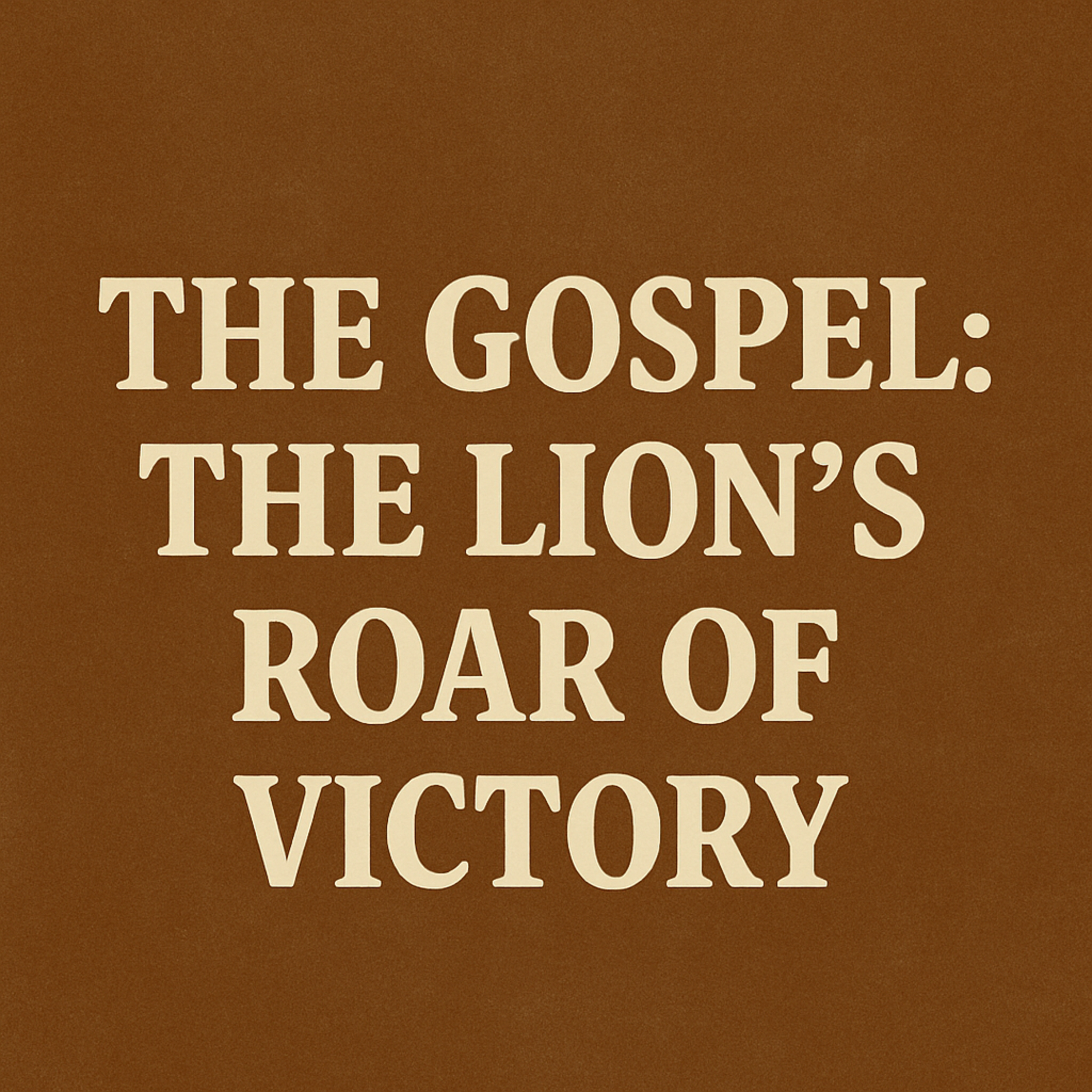 The Gospel: The Lion's Roar of Victory