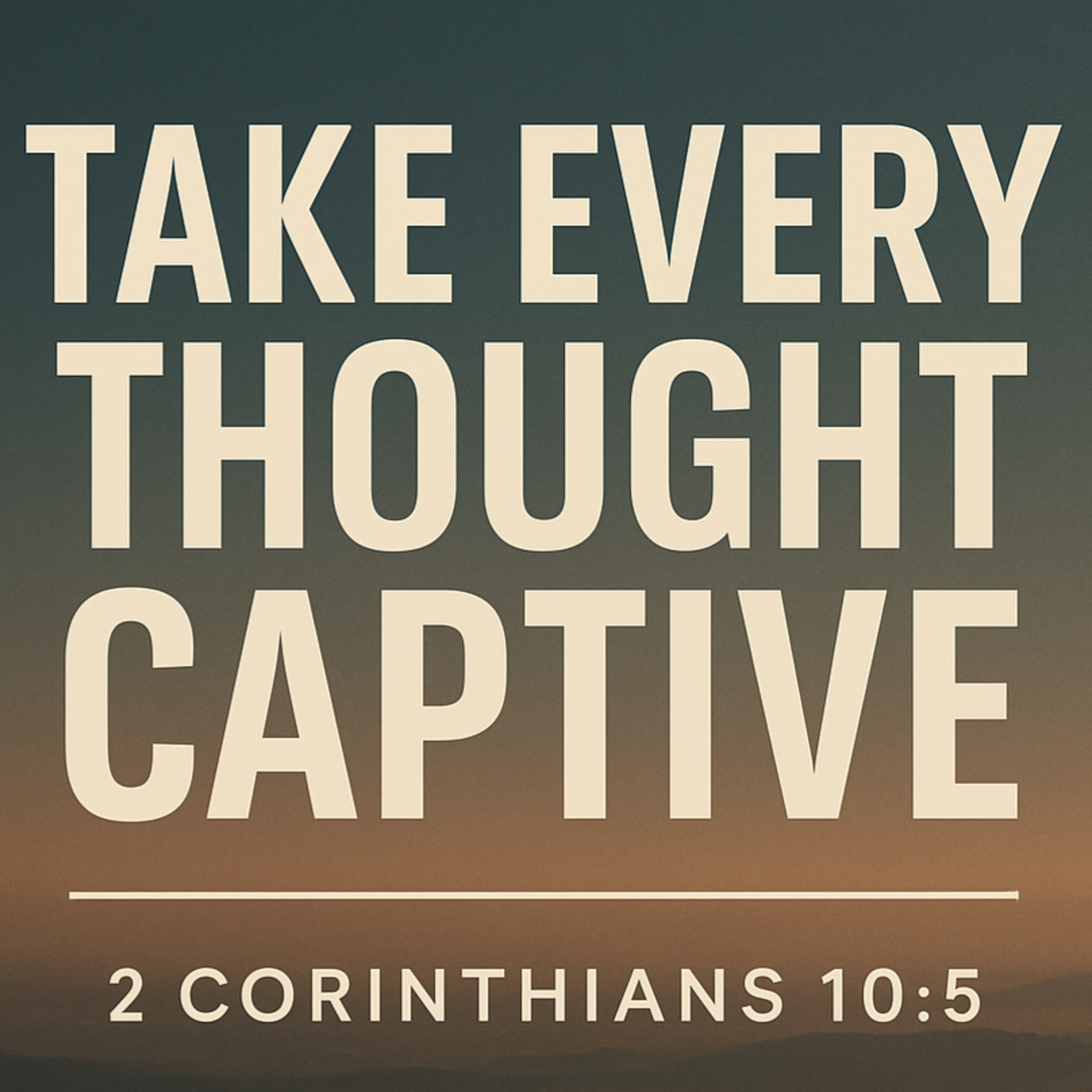 Take Every Thought Captive - 2 Corinthians 10:5 episode artwork