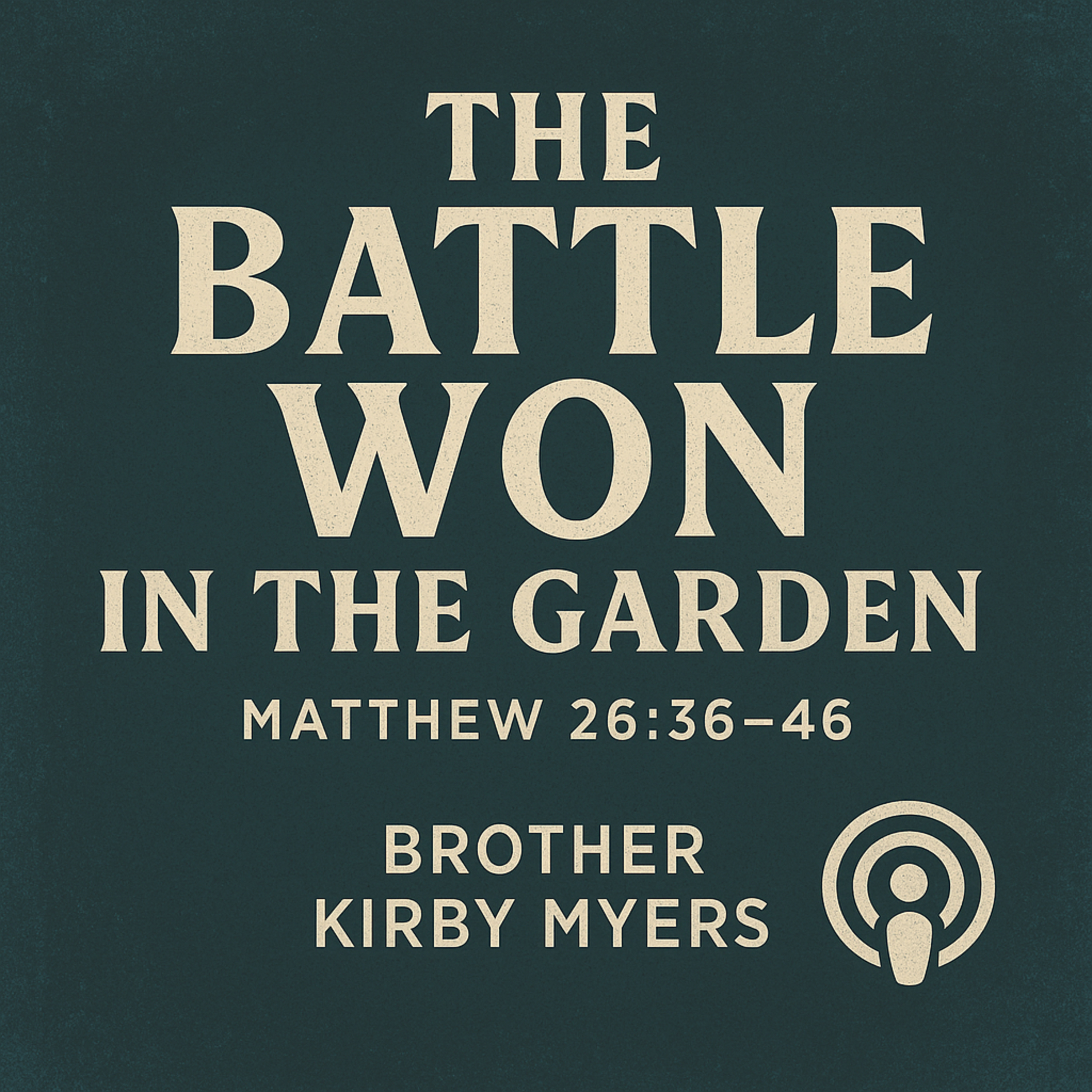 The Battle Won in the Garden - Matthew 26:36–46