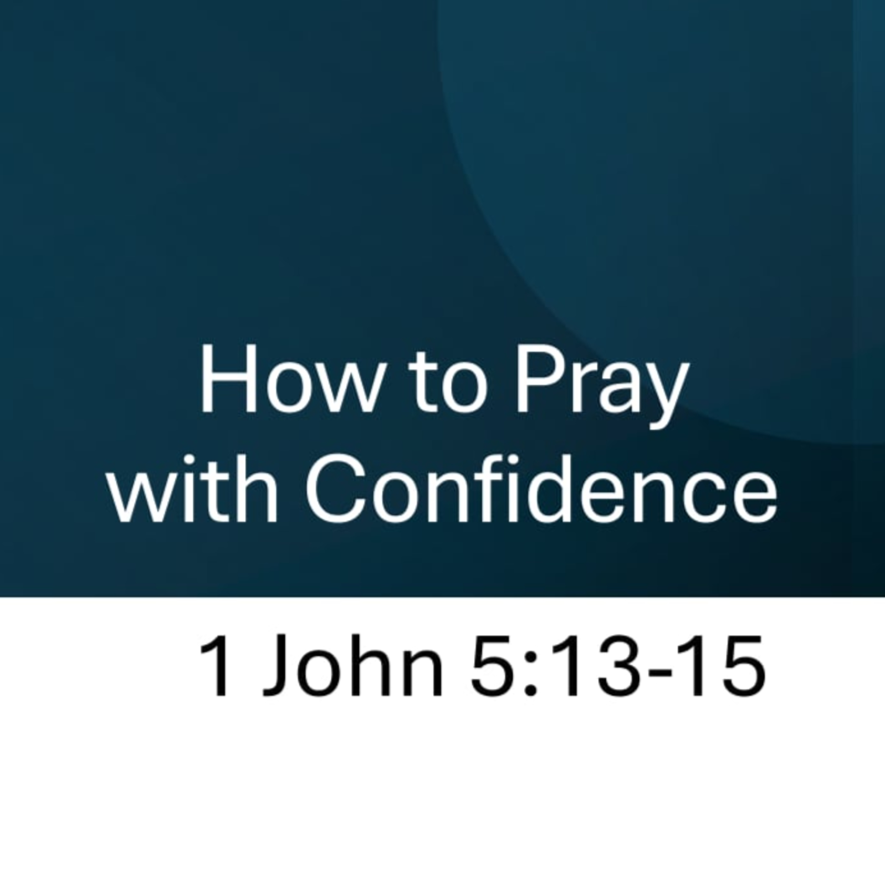How to Pray with Confidence - 1 John 5:13–15  episode artwork