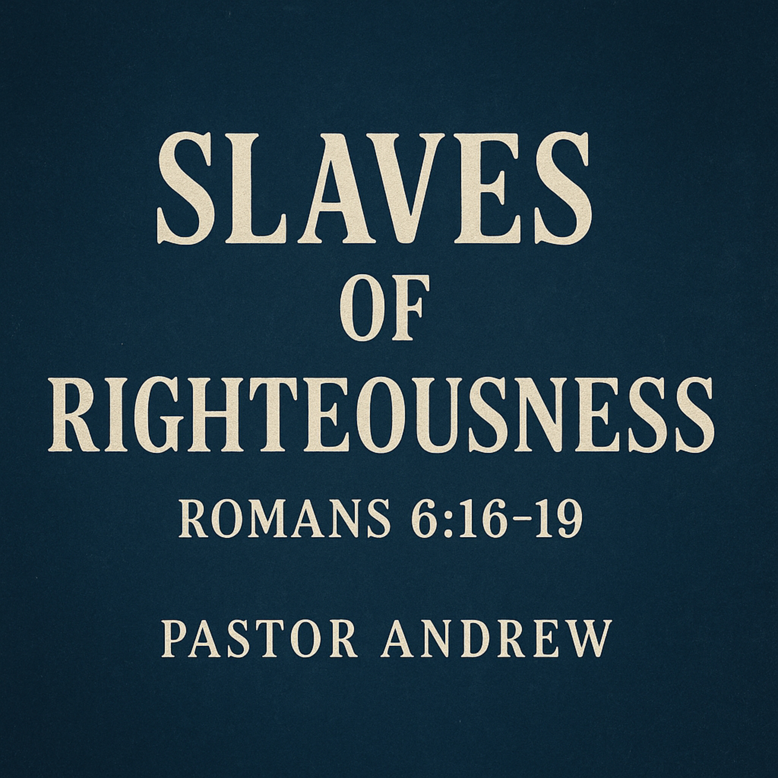 Slaves of Righteousness - Romans 6:16–19