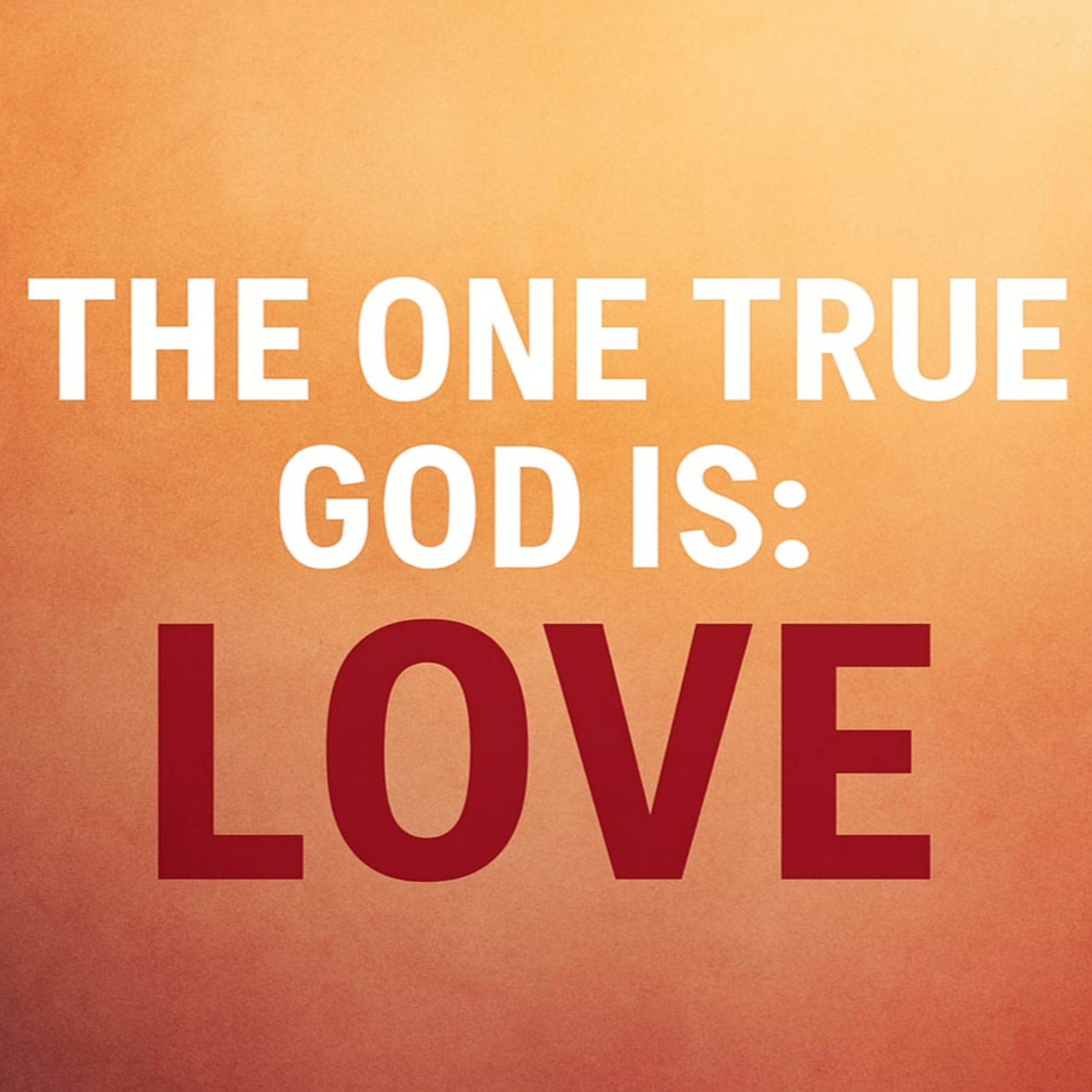 The One True God is Love - 1 John 4:7–8 episode artwork