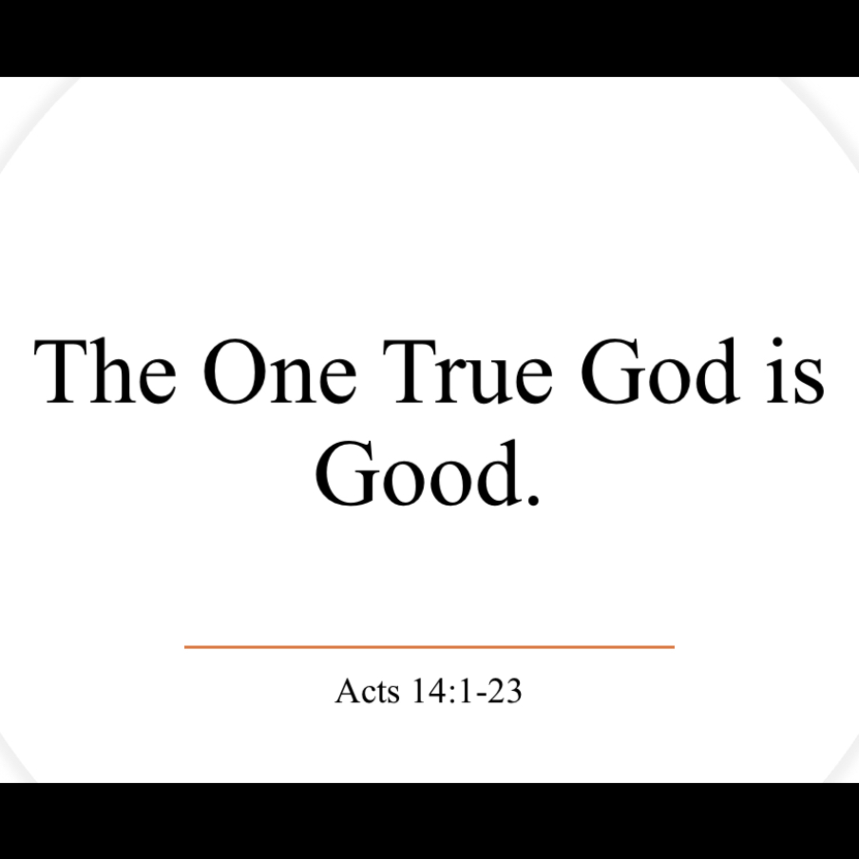 The One True God is Good - Acts 14:1–23