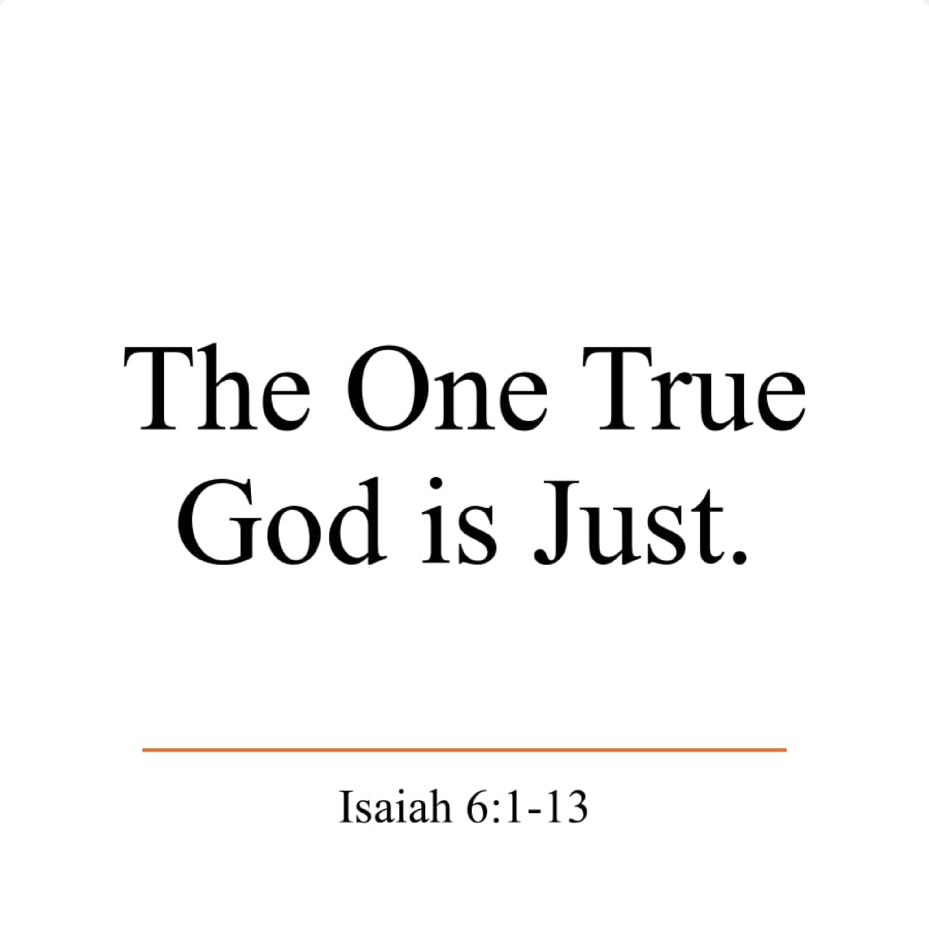 The One True God Is Just - Isaiah 6:1–13