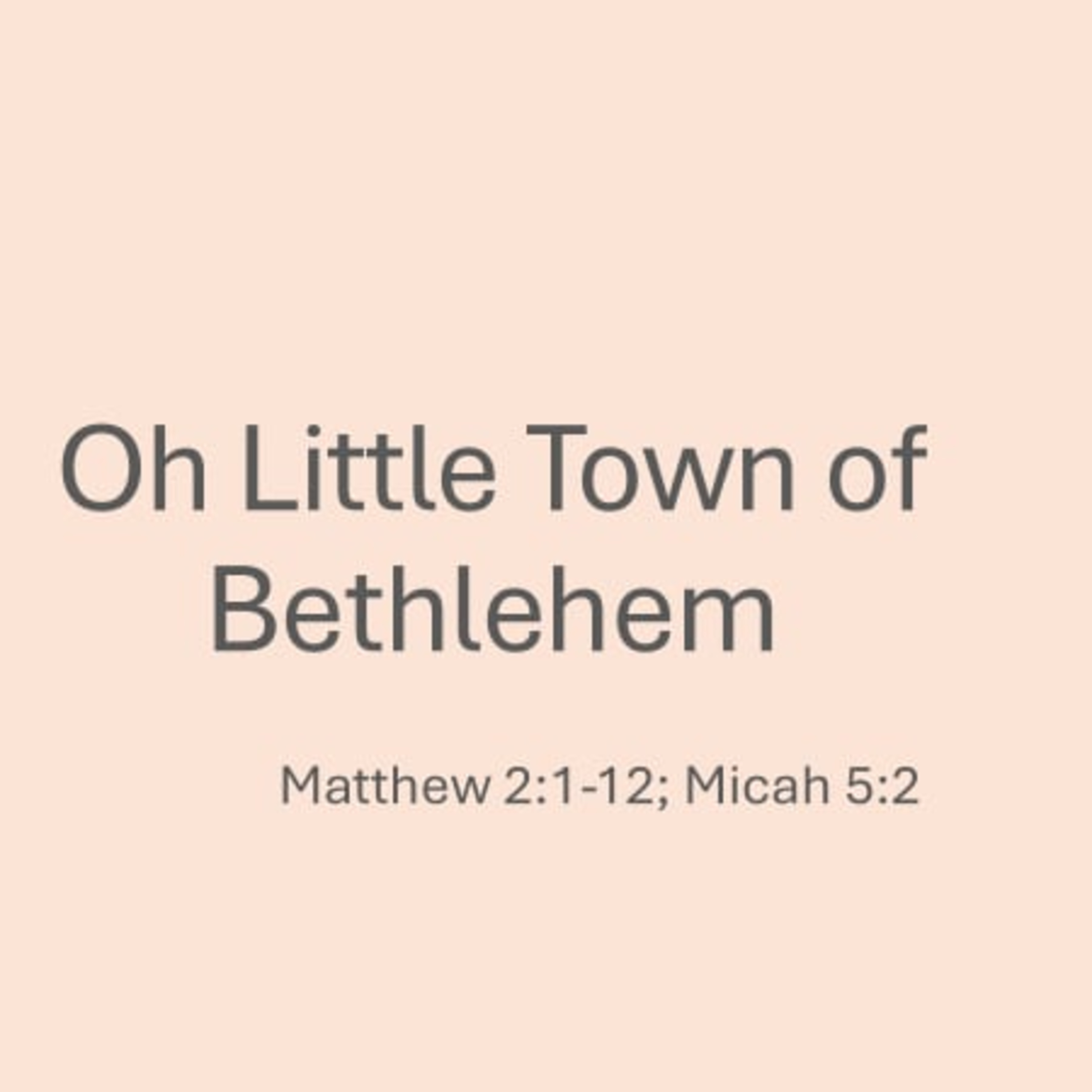 Oh Little Town of Bethlehem - Matthew 2:1-12; Micah 5:2