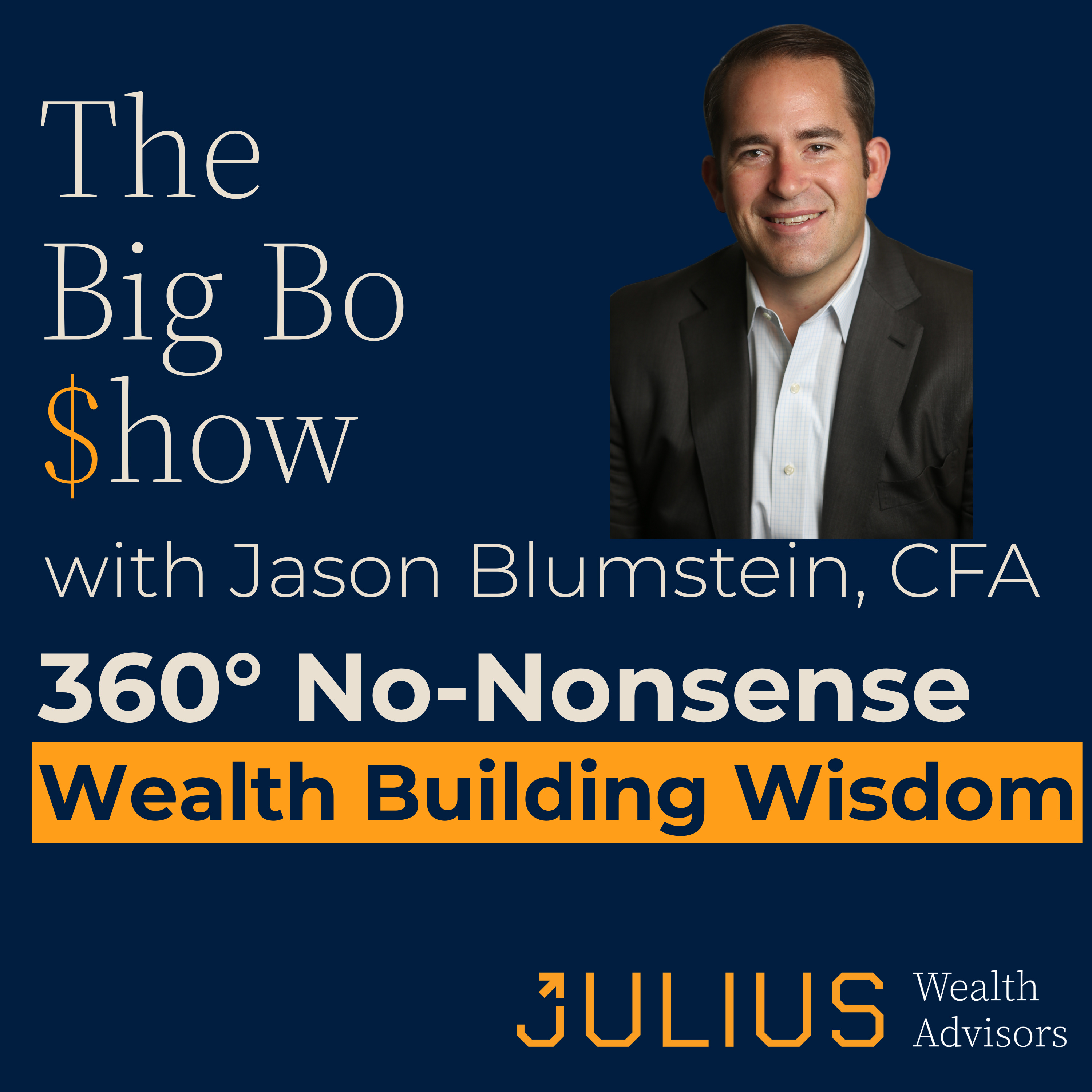 The Big Bo $how: 360° No-Nonsense Wealth Building Wisdom with Jason Blumstein, CFA