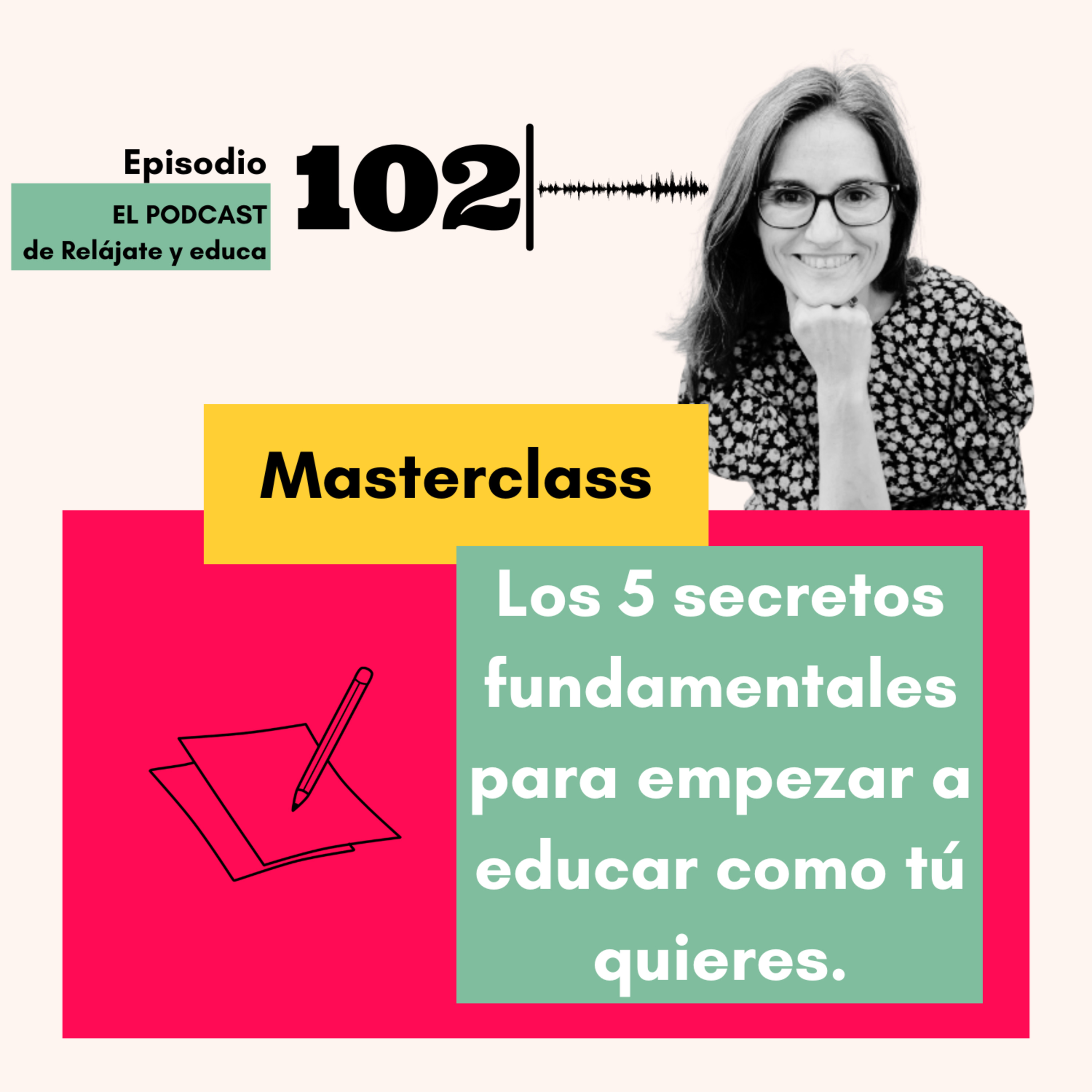 Los 5 secretos fundamentales para empezar a educar como tú quieres. episode artwork