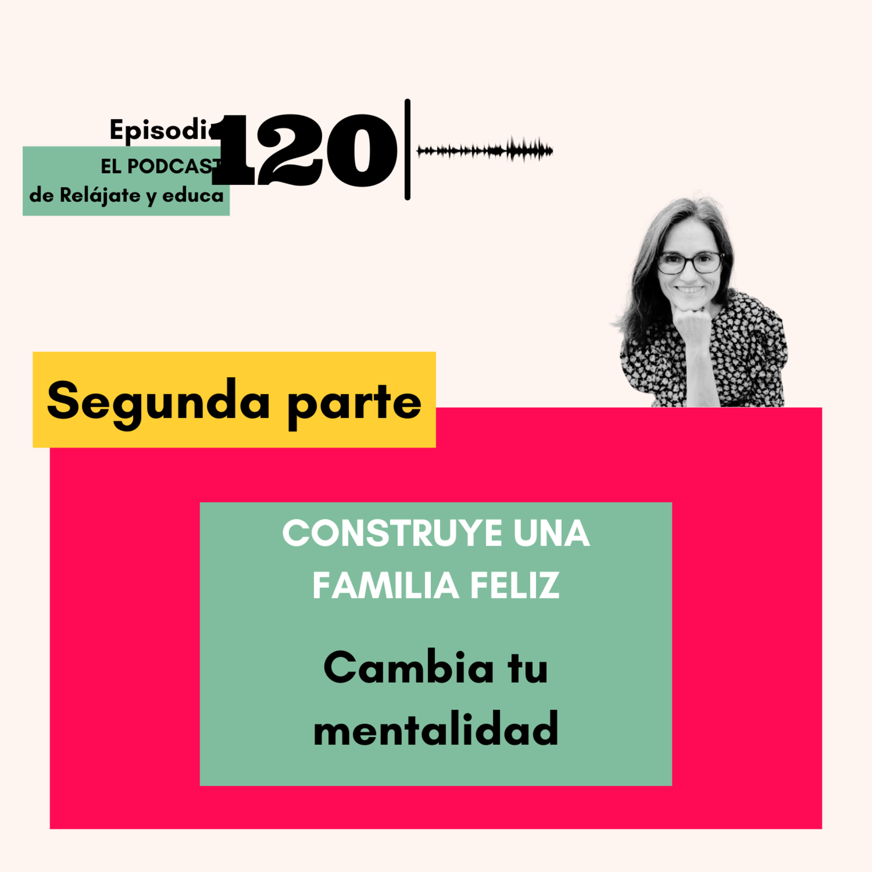 FORMACIÓN INTENSIVA CONSIGUE UNA FAMILIA EN ARMONIA. PARTE II: CAMBIA TU MENTALIDAD
