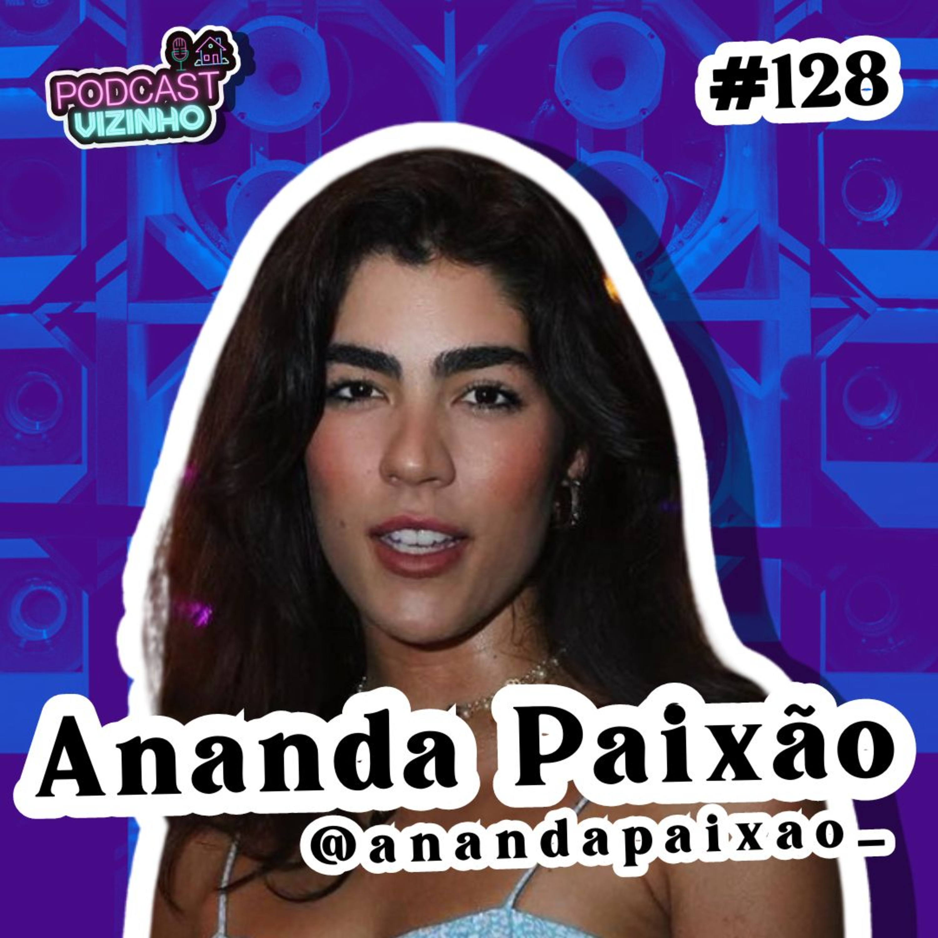 ANANDA PAIXÃO - Podcast Vizinho #128 episode artwork