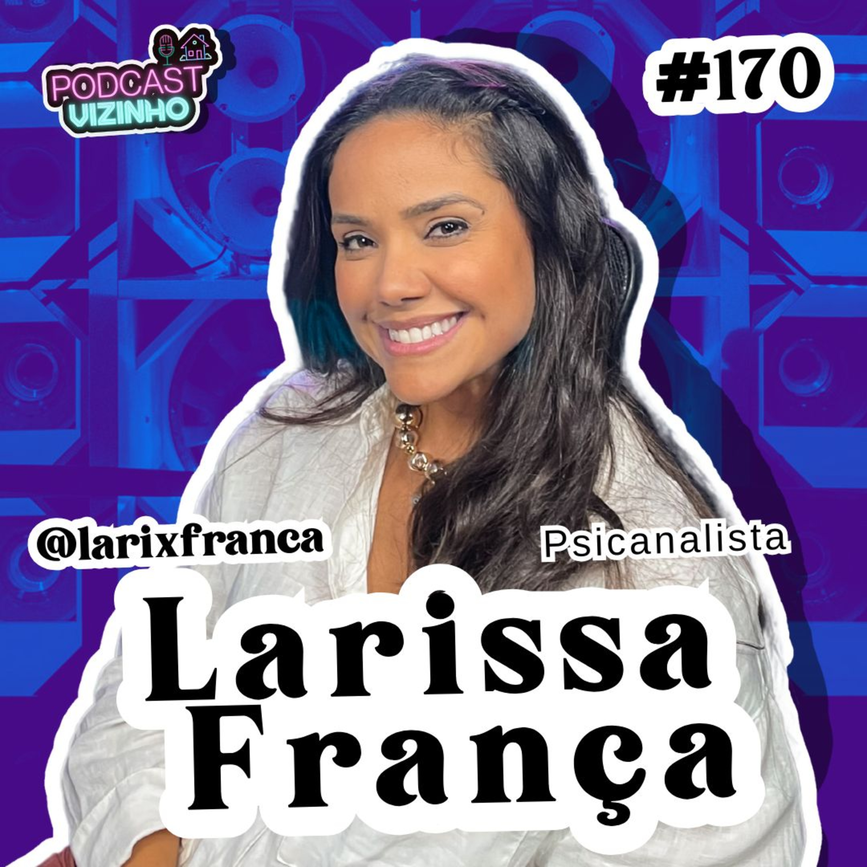 LARISSA FRANÇA (PSICANALISTA) - Podcast Vizinho #170 episode artwork