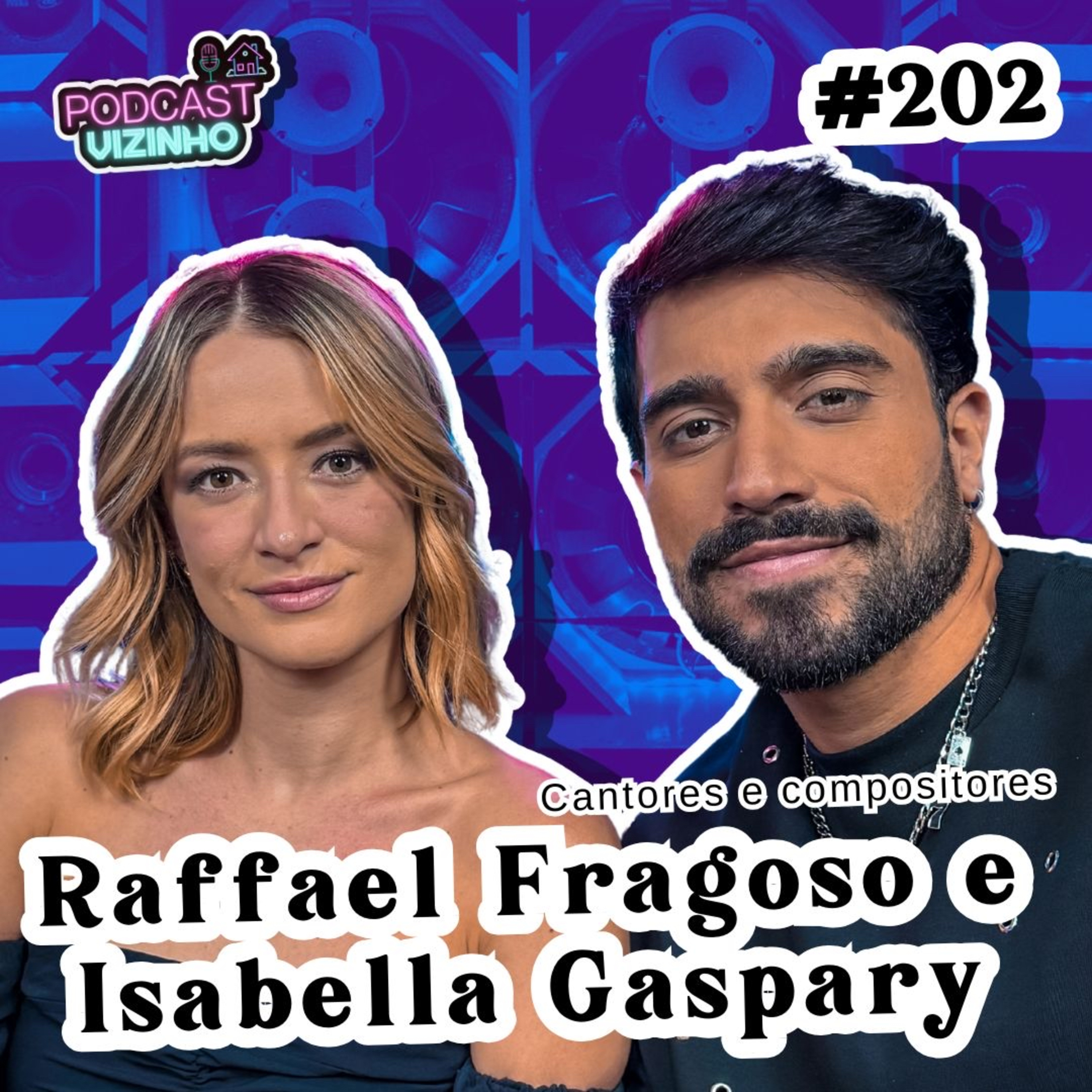 RAFFAEL FRAGOSO E ISABELLA GASPARY - Podcast Vizinho #202 episode artwork