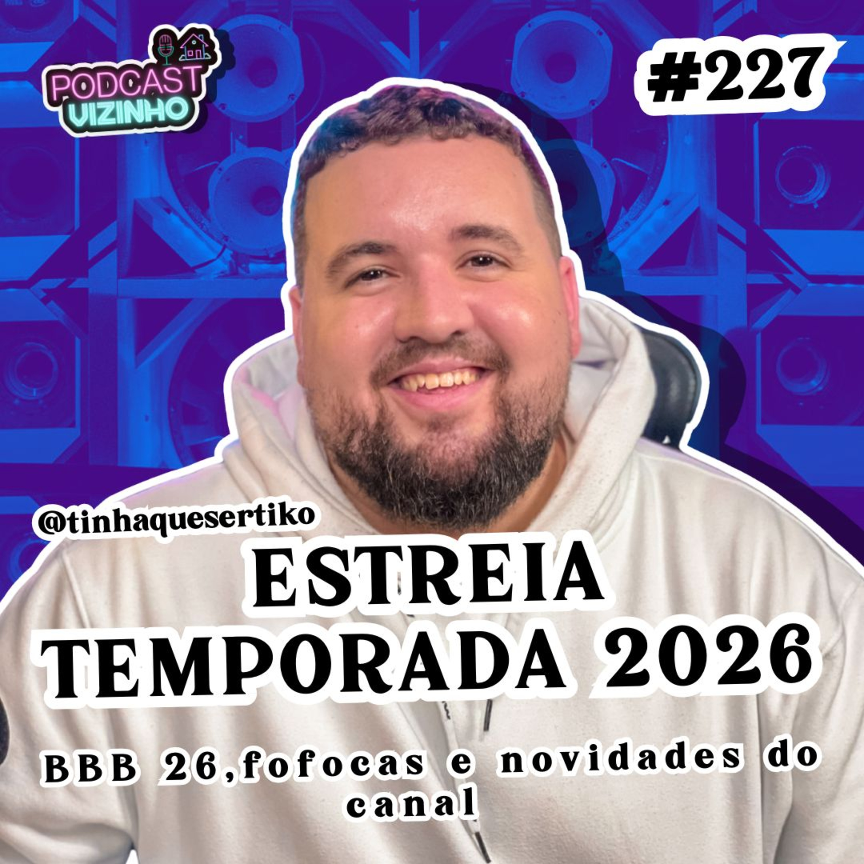 BBB 26, FOFOCAS E NOVIDADES DO CANAL - Podcast Vizinho #227 episode artwork