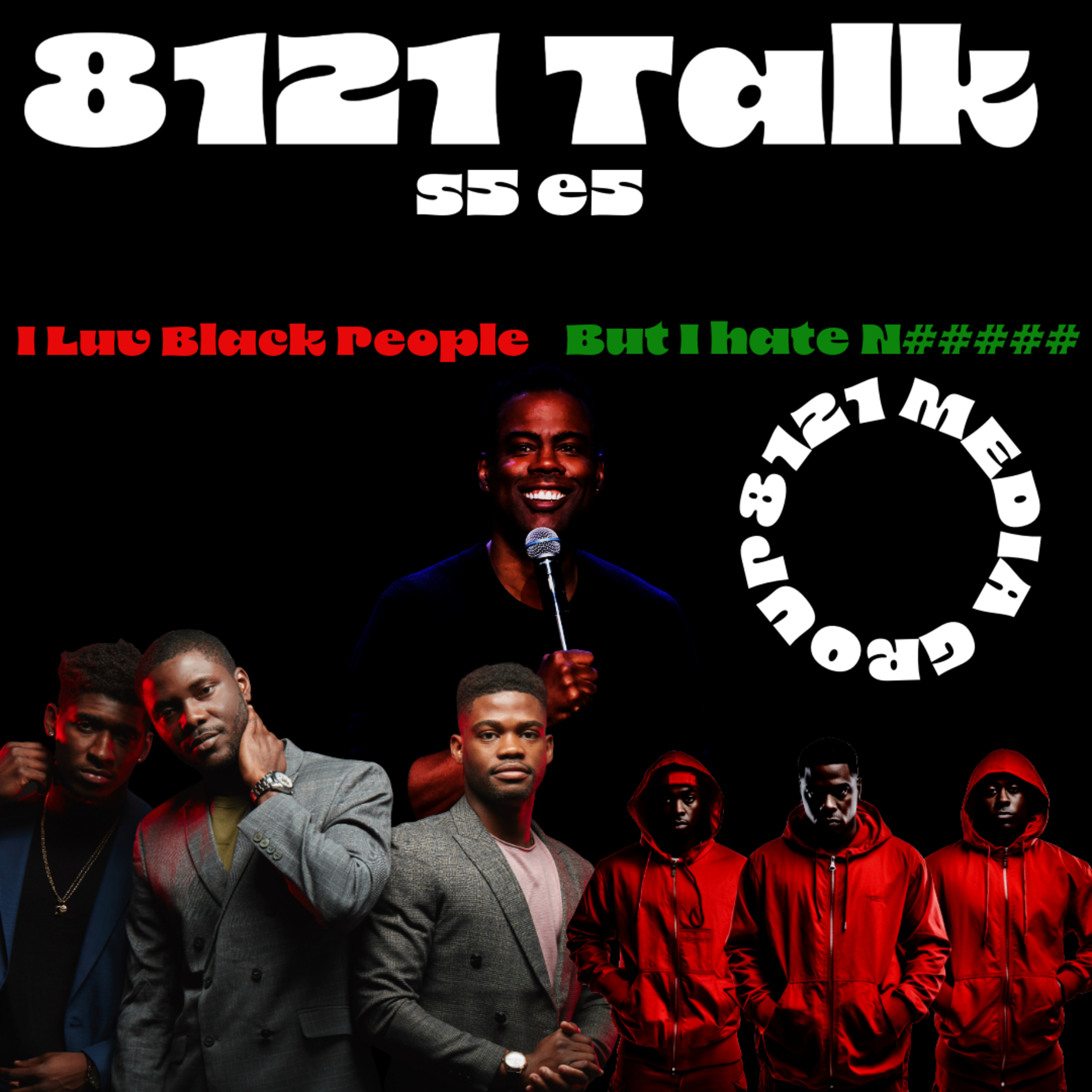 8121 Talk...S5E5...I luv Black People...But I Hate N#####!