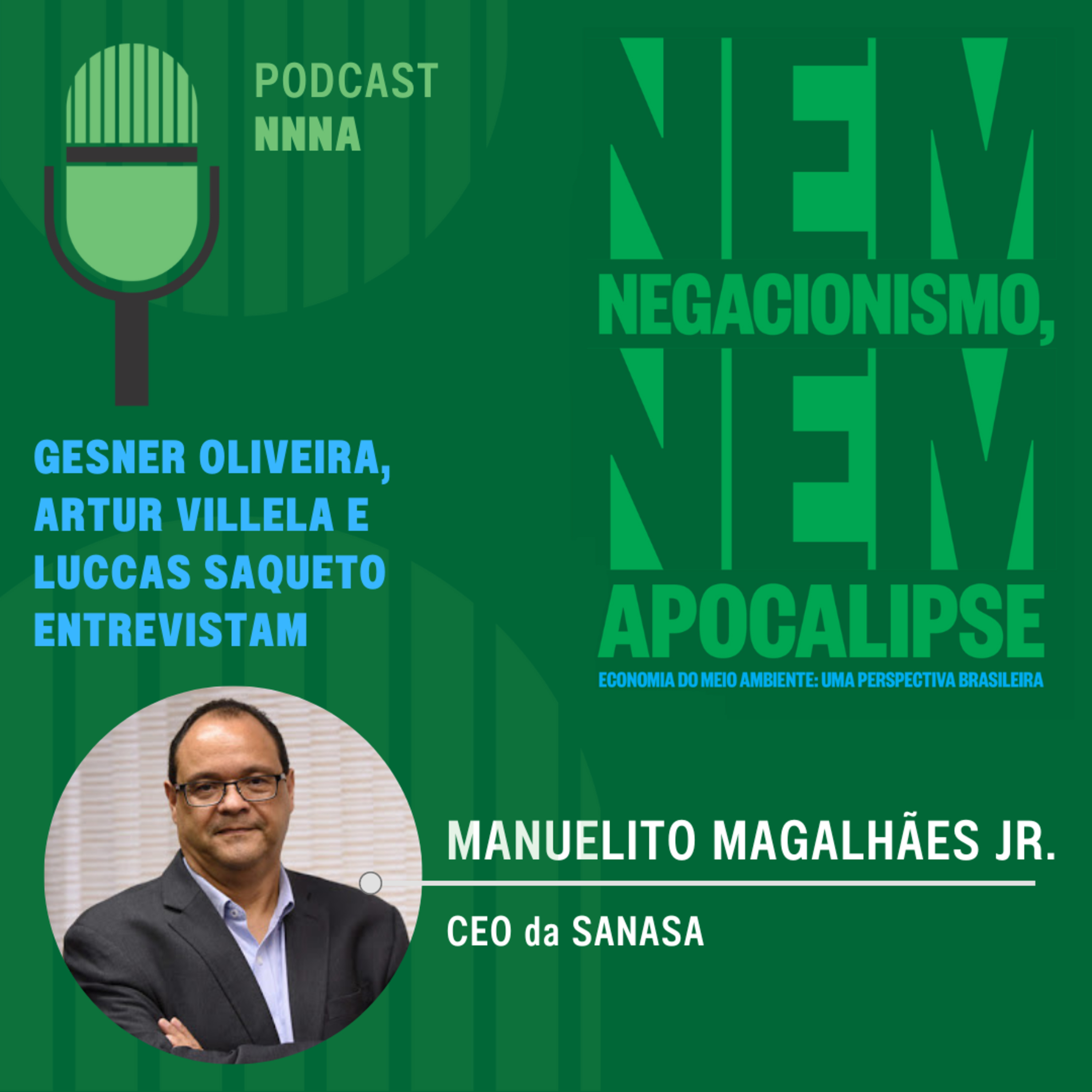 NNNA #101 - Entrevista com Manuelito Magalhães Jr., CEO da Sanasa, por Gesner Oliveira e Artur Villela Ferreira episode artwork