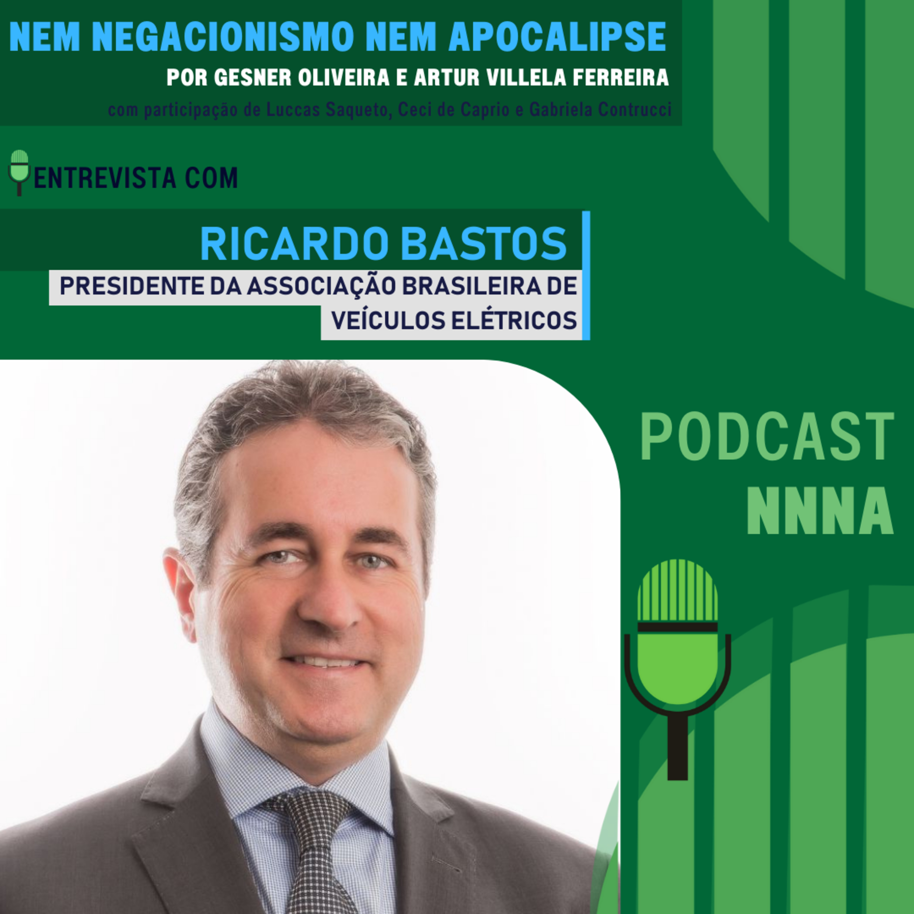 NNNA #122 - Entrevista com Ricardo Bastos, Presidente da Associação Brasileira de Veículos Elétricos (ABVE), por Gesner Oliveira e Artur Villela Ferreira episode artwork