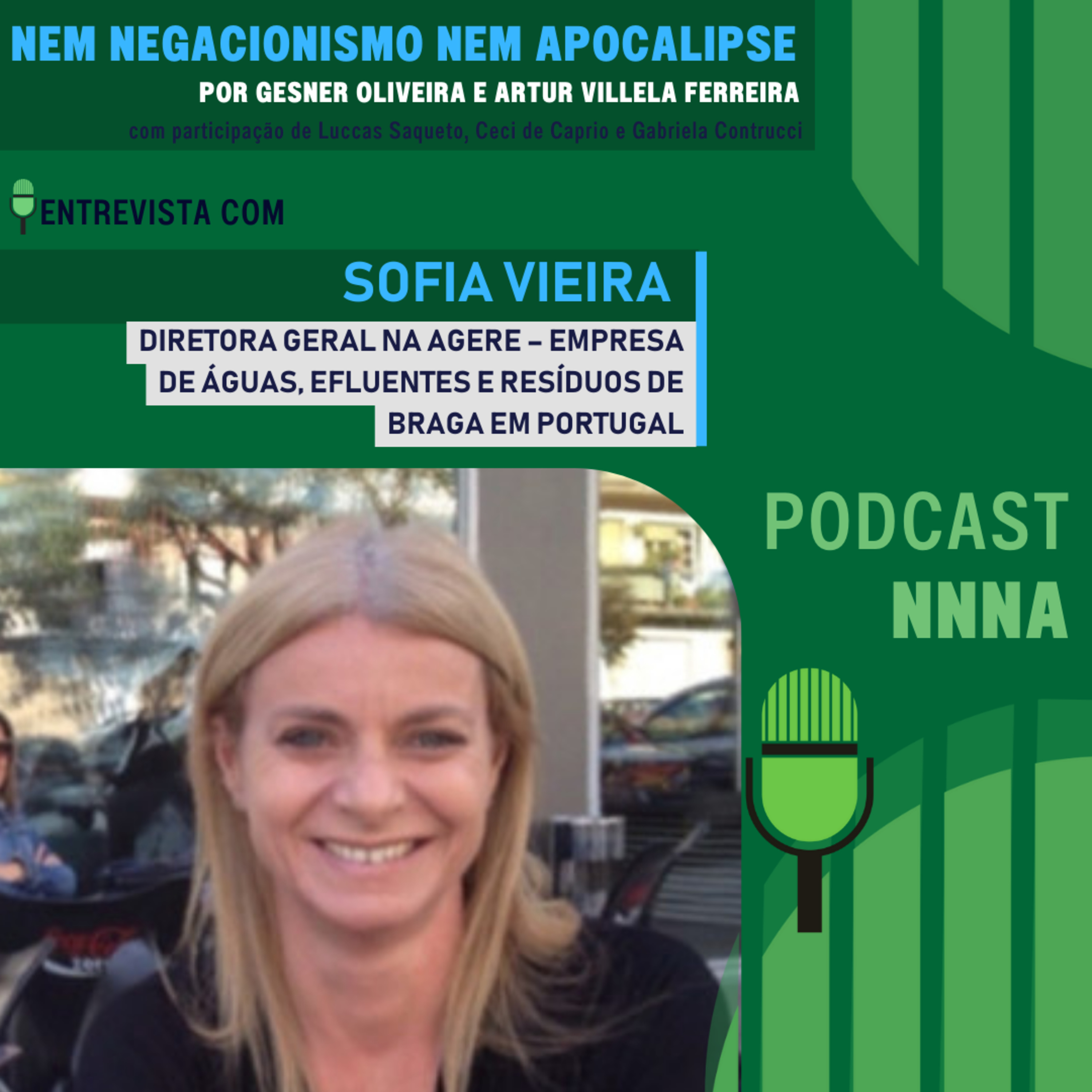 NNNA #127 - Entrevista com Sofia Vieira, Diretora Geral na AGERE – Empresa de Águas, efluentes e Resíduos de Braga (Portugal), por Gesner Oliveira e Artur Villela Ferreira episode artwork
