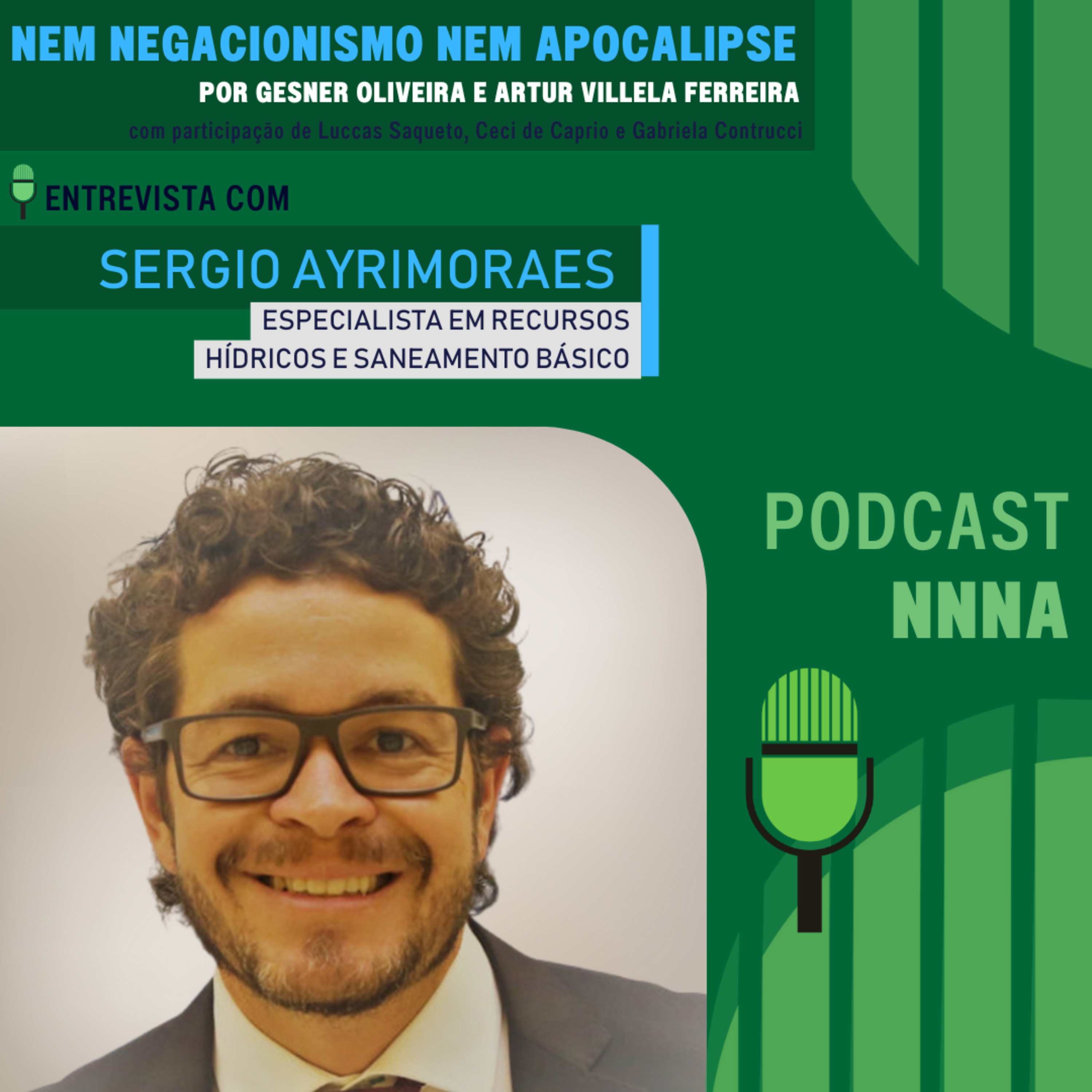 NNNA #155 - Entrevista com Sérgio Ayrimoraes, Especialista em Recursos Hídricos e Saneamento Básico, por Gesner Oliveira e Artur Villela Ferreira episode artwork