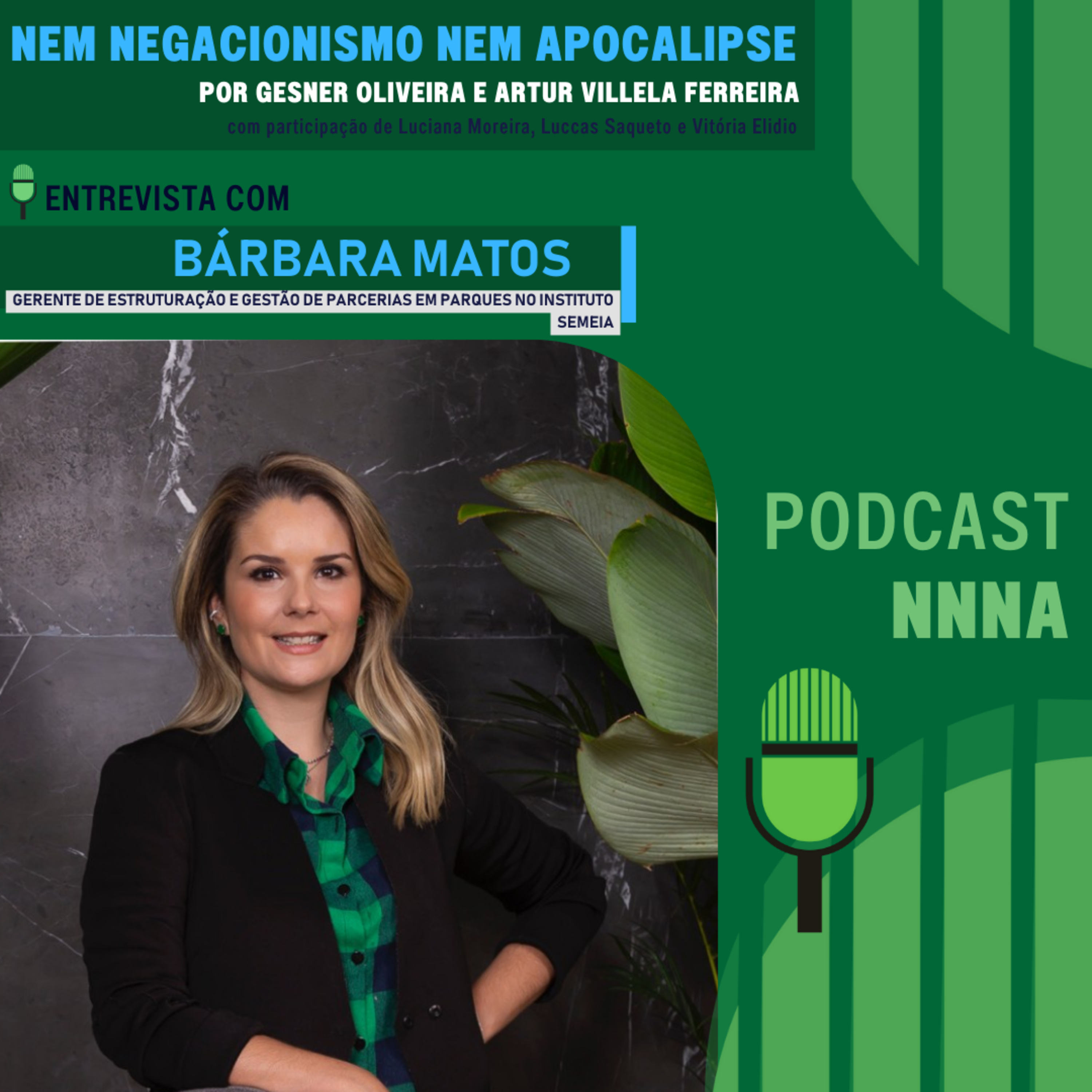 NNNA #214 - Bárbara Matos, Gerente de Estruturação e Gestão de Parcerias em Parques no Instituto Semeia, por Gesner Oliveira e Artur Villela Ferreira episode artwork