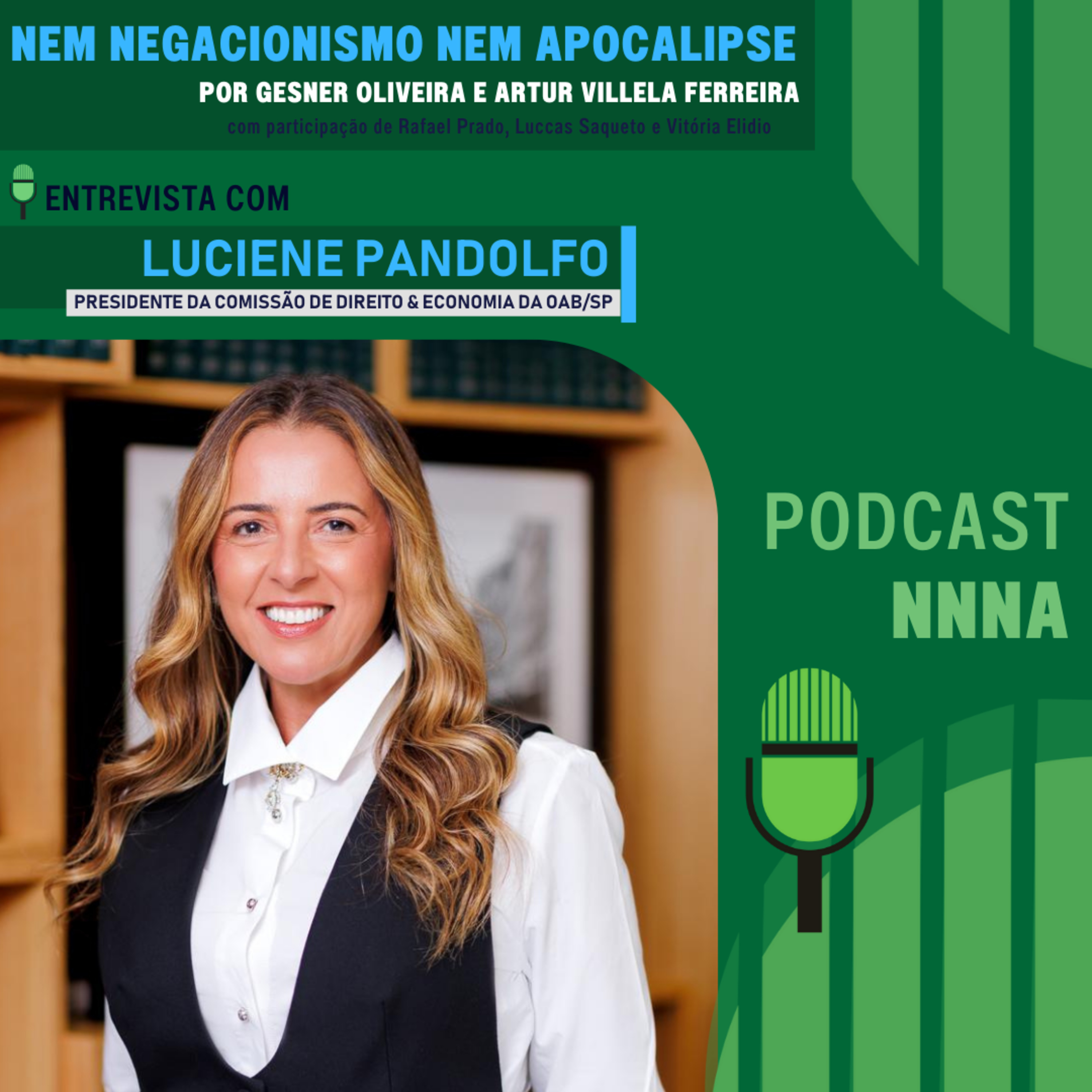 NNNA #217 - Luciene Pandolfo, Presidente da Comissão de Direito & Economia da OAB/SP, por Gesner Oliveira e Artur Villela Ferreira episode artwork