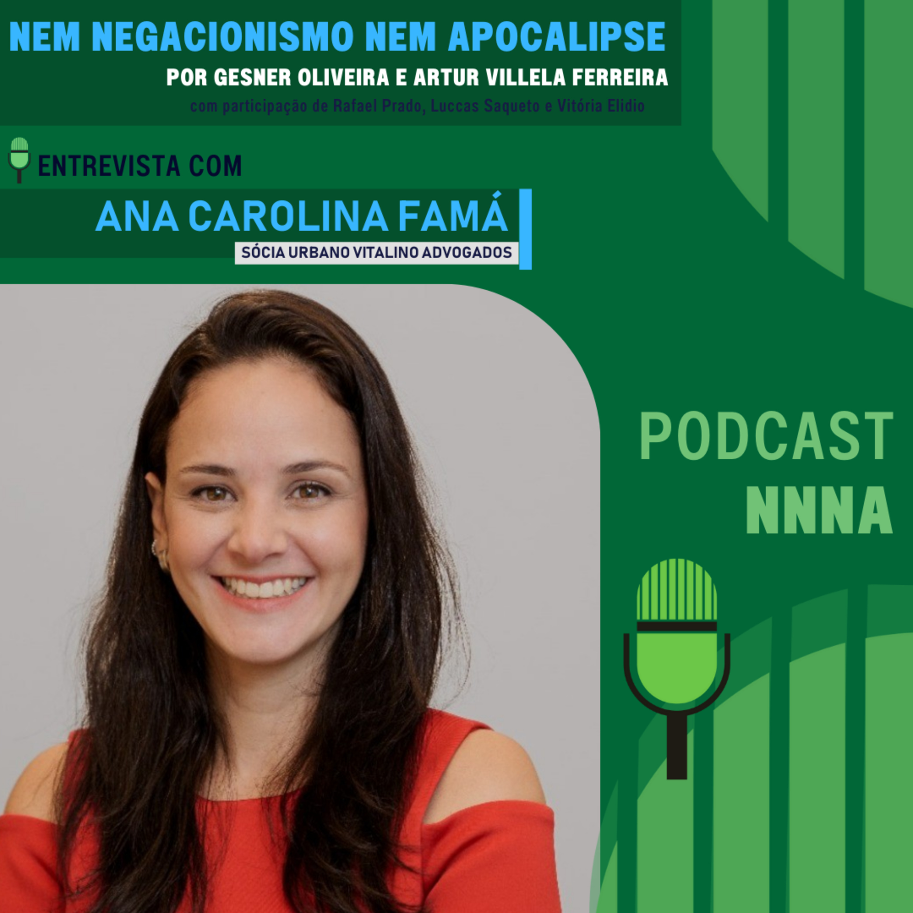 NNNA #218 - Ana Carolina Famá, Sócia do Urbano Vitalino Advogados, por Gesner Oliveira e Artur Villela Ferreira episode artwork