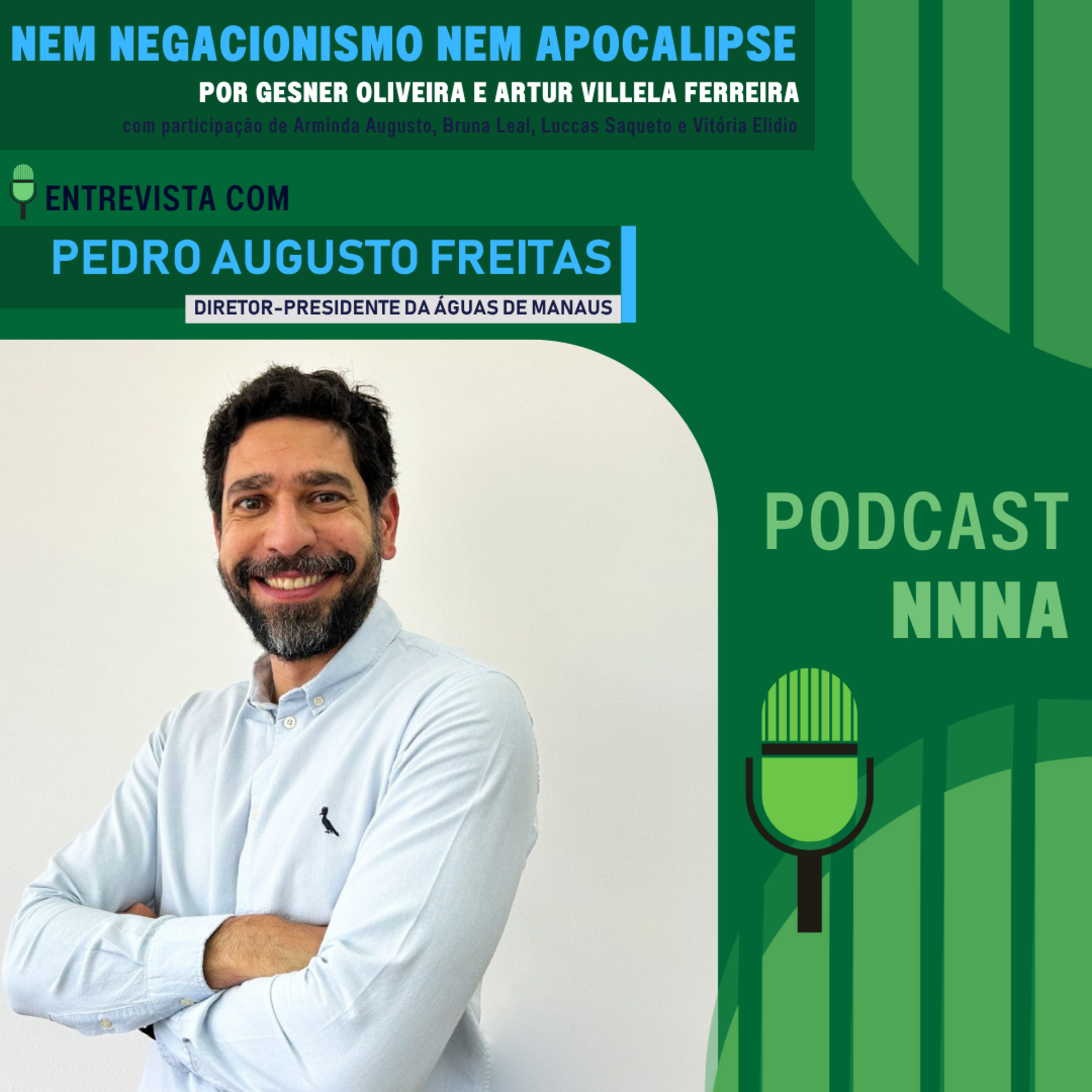 NNNA #230- Pedro Freitas, Diretor-presidente da Águas de Manaus, por Gesner Oliveira e Artur Villela Ferreira episode artwork