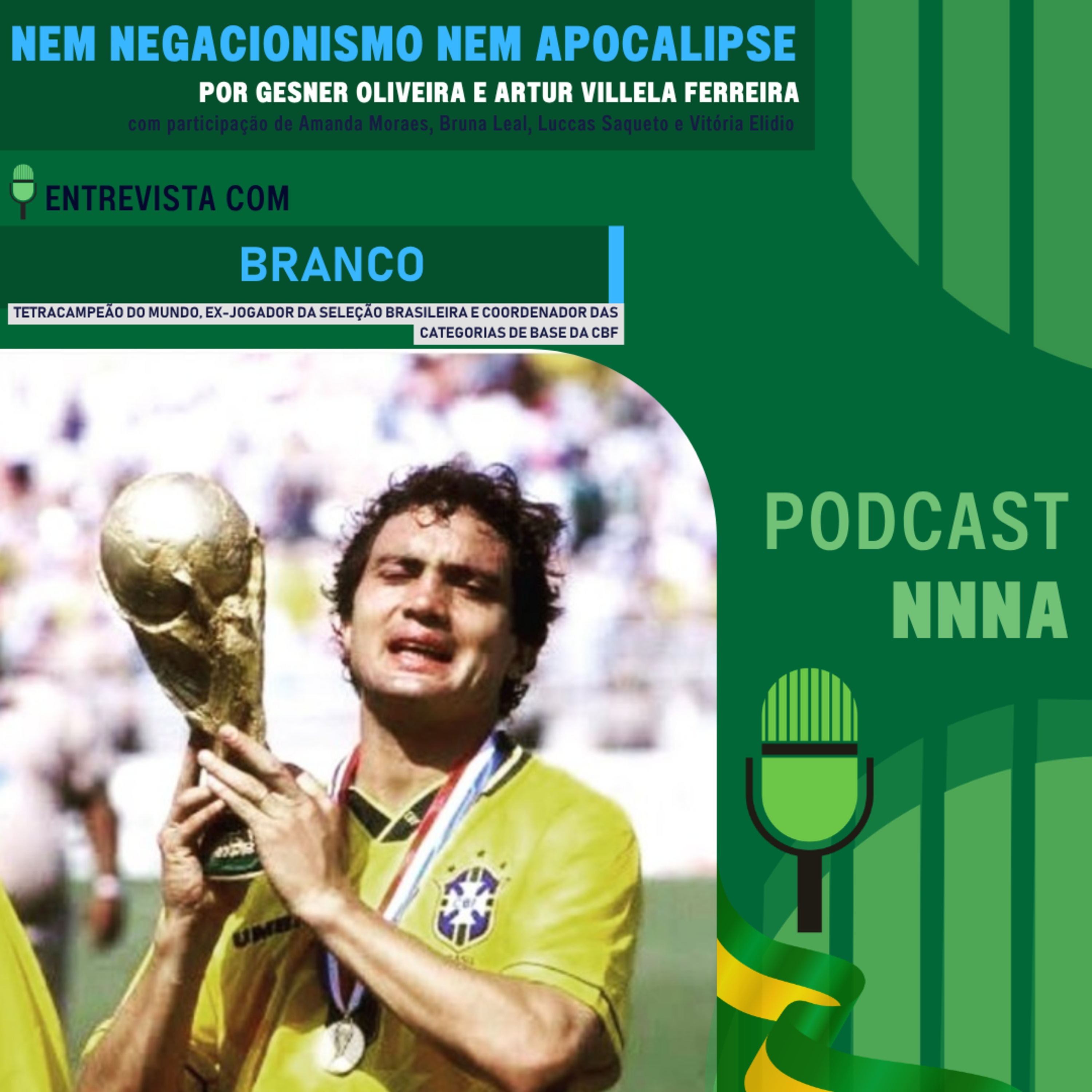 NNNA #238 - Branco, tetracampeão do mundo, ex-jogador da Seleção Brasileira e Coordenador das categorias de base da CBF , por Gesner Oliveira e Artur Villela Ferreira episode artwork