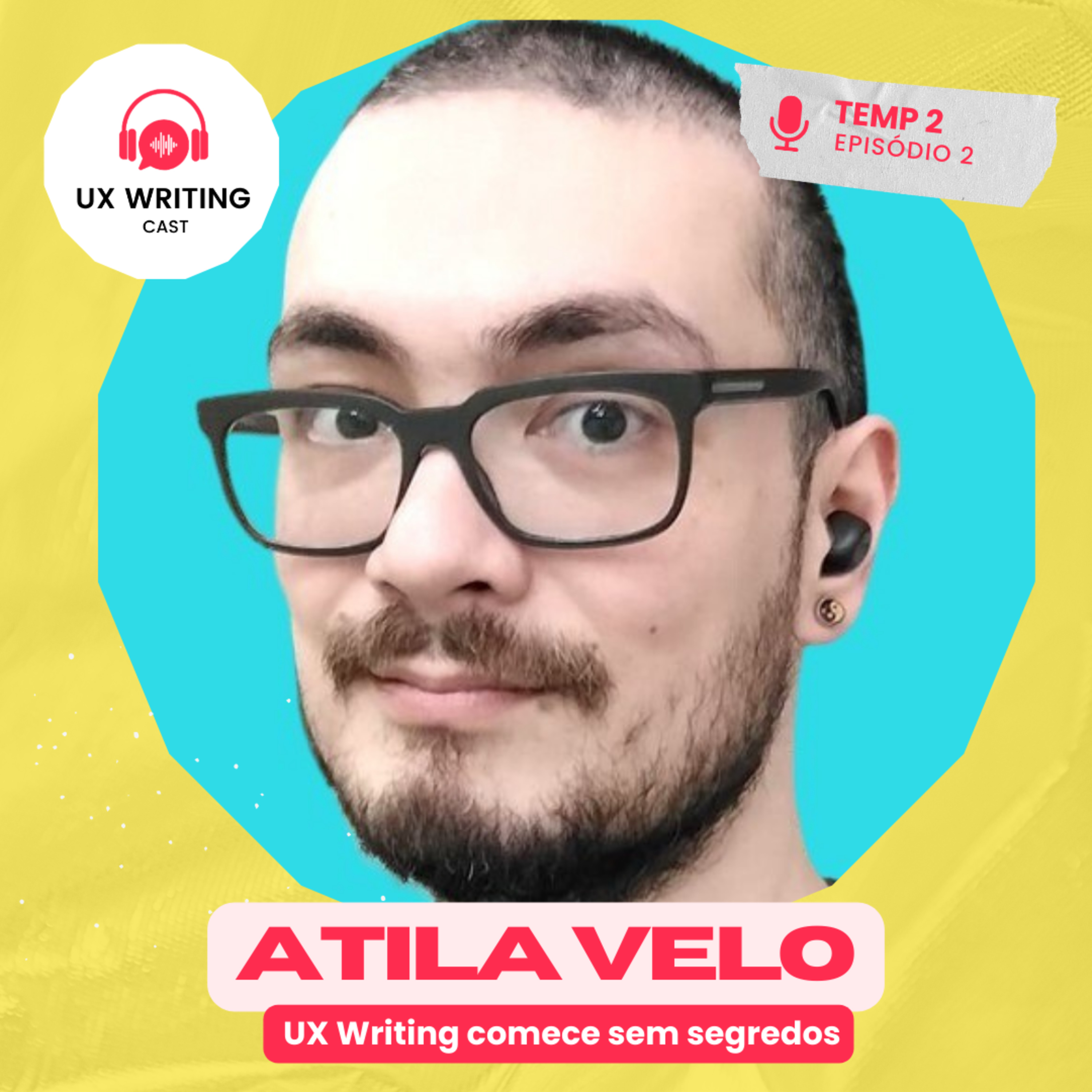 UX Writing: comece sem segredos com Atila Velo - Temp. 2 - Ep. 2