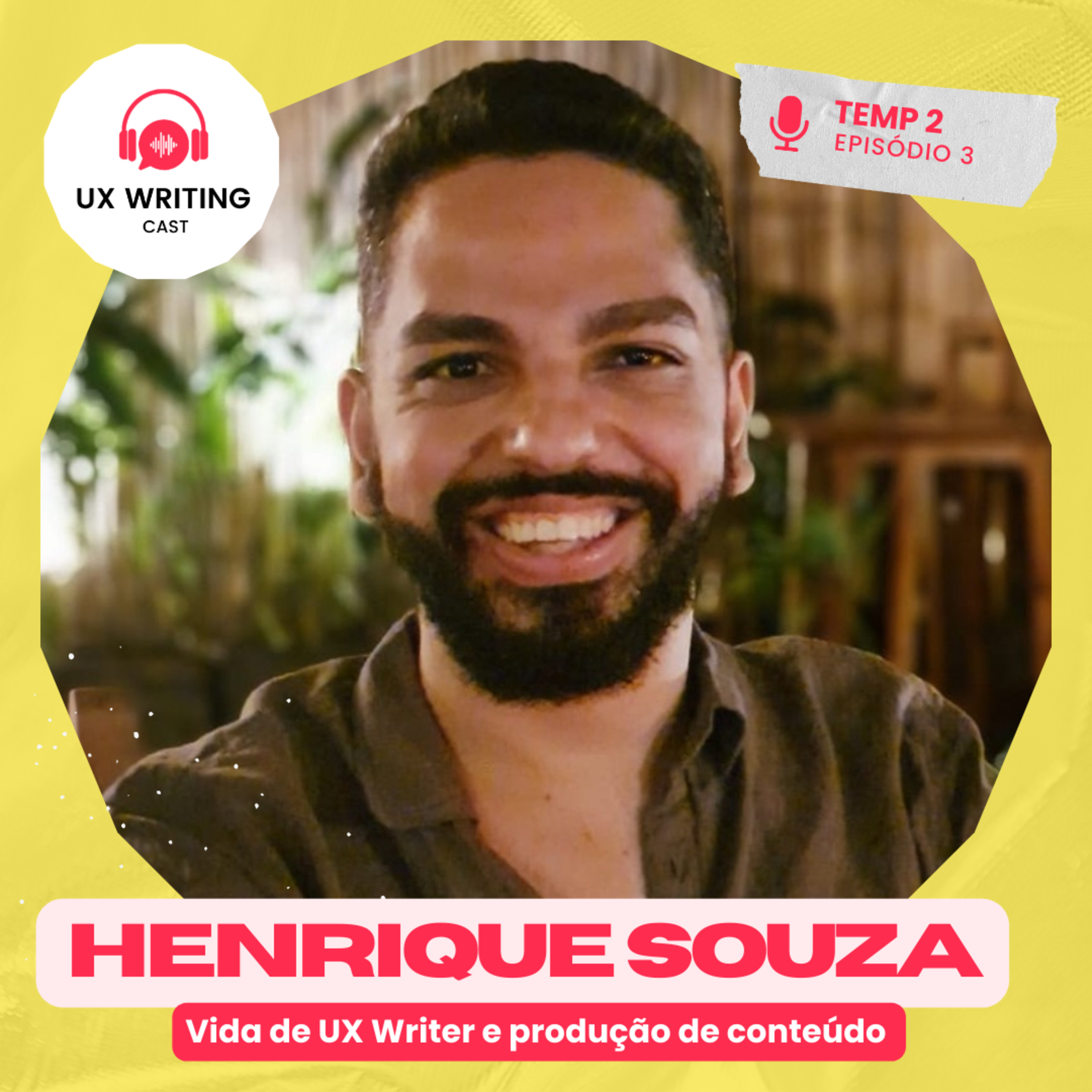 UX Writing: Vida de UX Writer e produção de conteúdo com Henrique Souza - Temp. 2 - Ep. 3