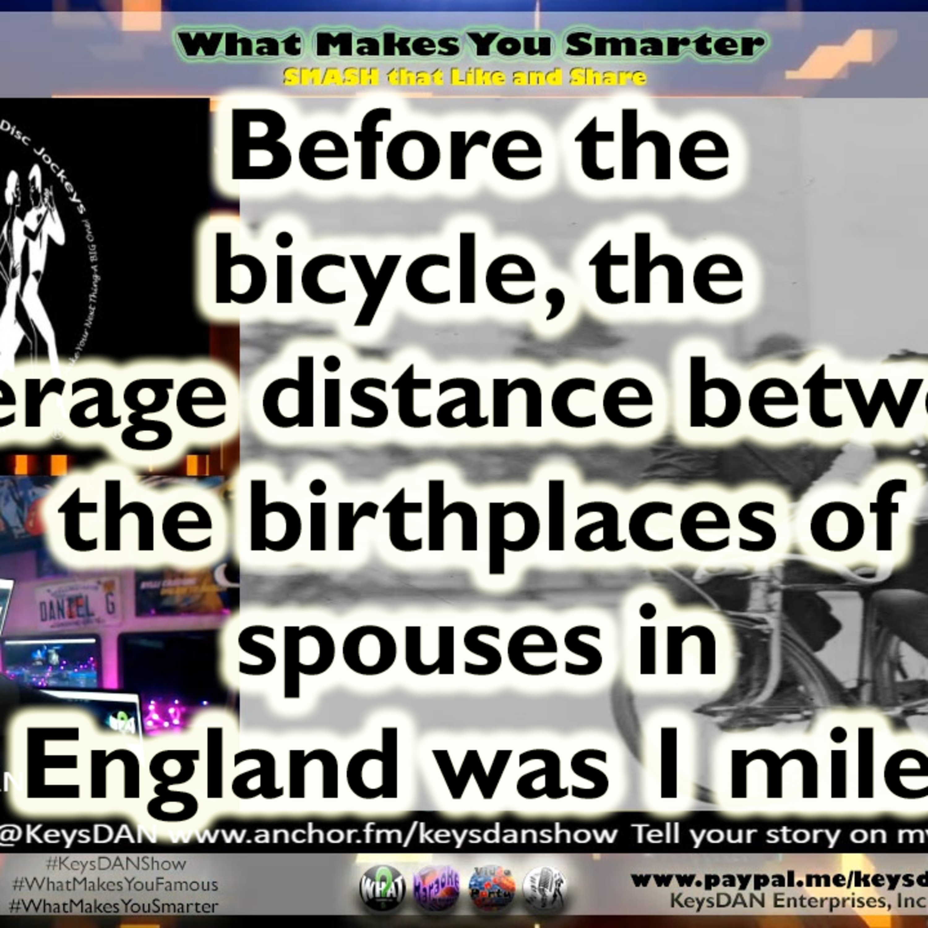Before the bicycle, the average distance between the birthplaces of spouses in England was 1 mile. KeysDAN Show #FACTS #WhatMakesYouSmarter #KeysDANShow @KeysDAN episode artwork