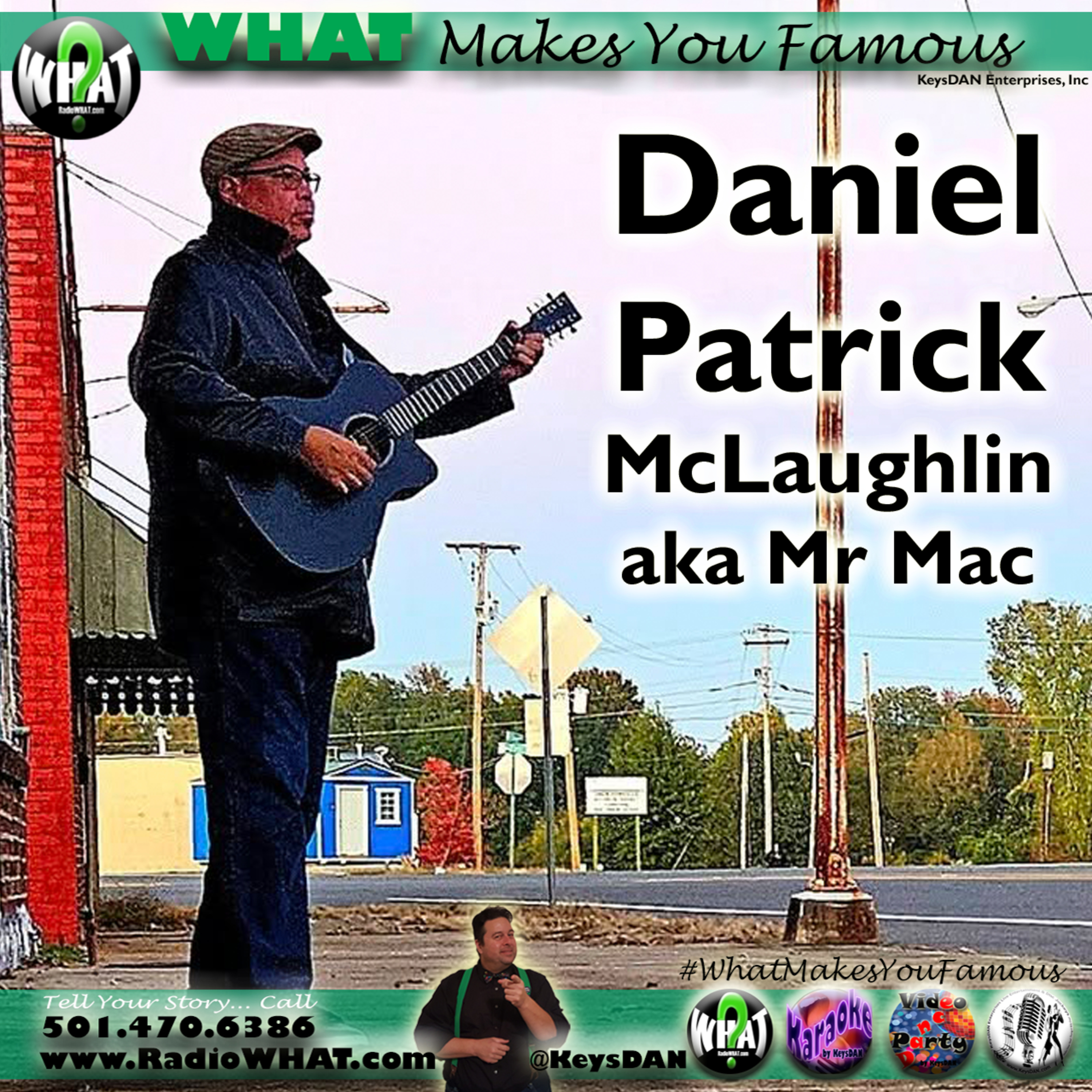 Daniel Patrick McLaughlin aka Mr Mac What Makes You Famous #PODCAST #WhatMakesYouFamous @KeysDAN  episode artwork