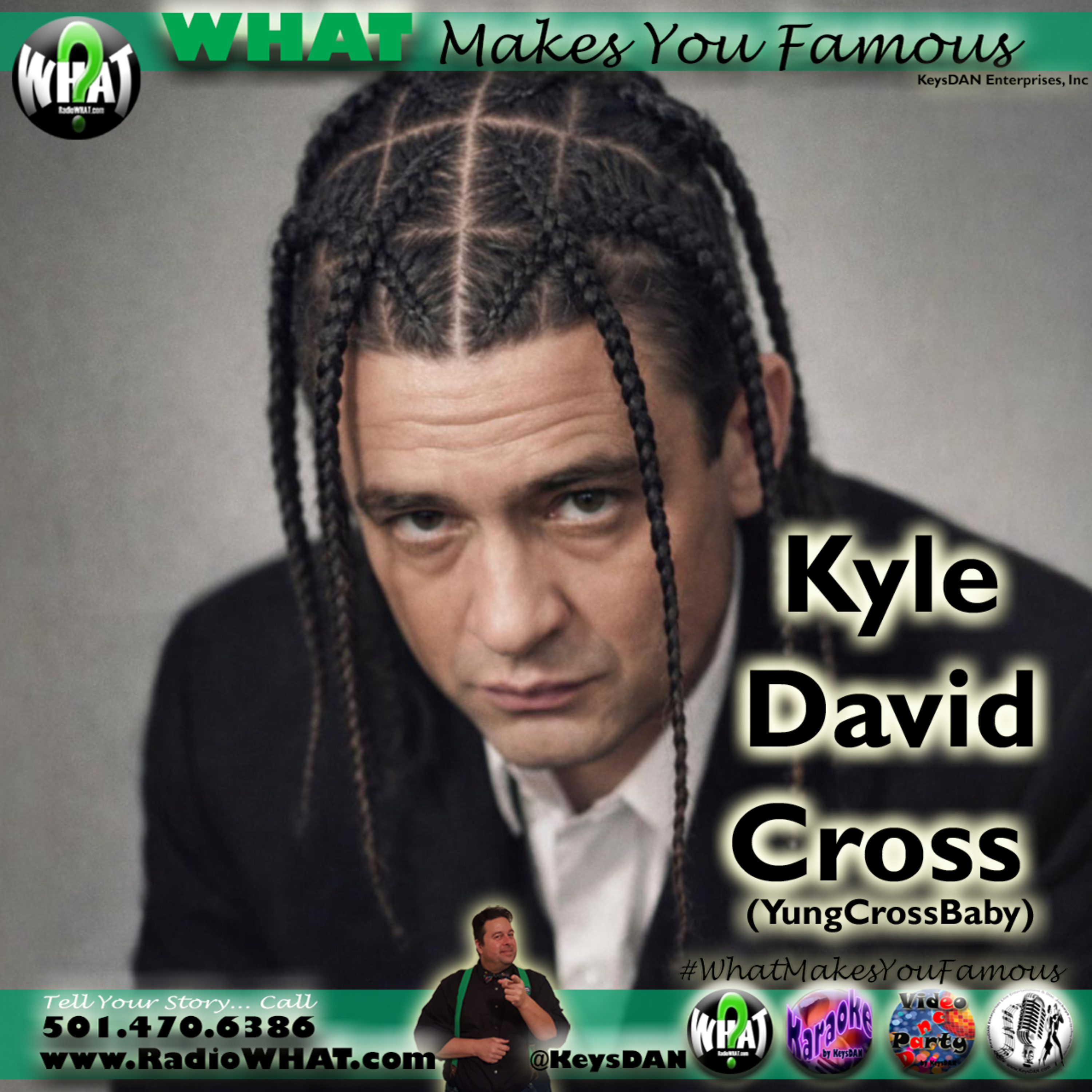 Kyle David Cross (YungCrossBaby) What Makes You Famous #PODCAST #WhatMakesYouFamous @KeysDAN  episode artwork
