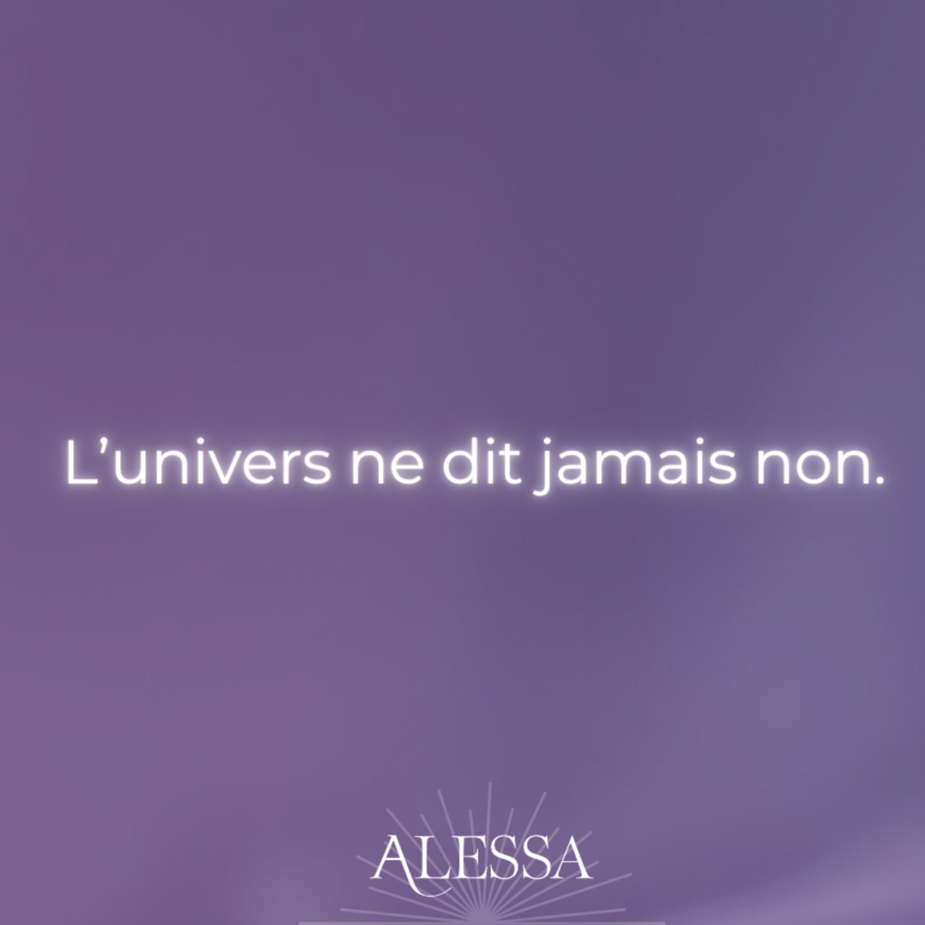 Accepter / L'univers ne te dit jamais NON
