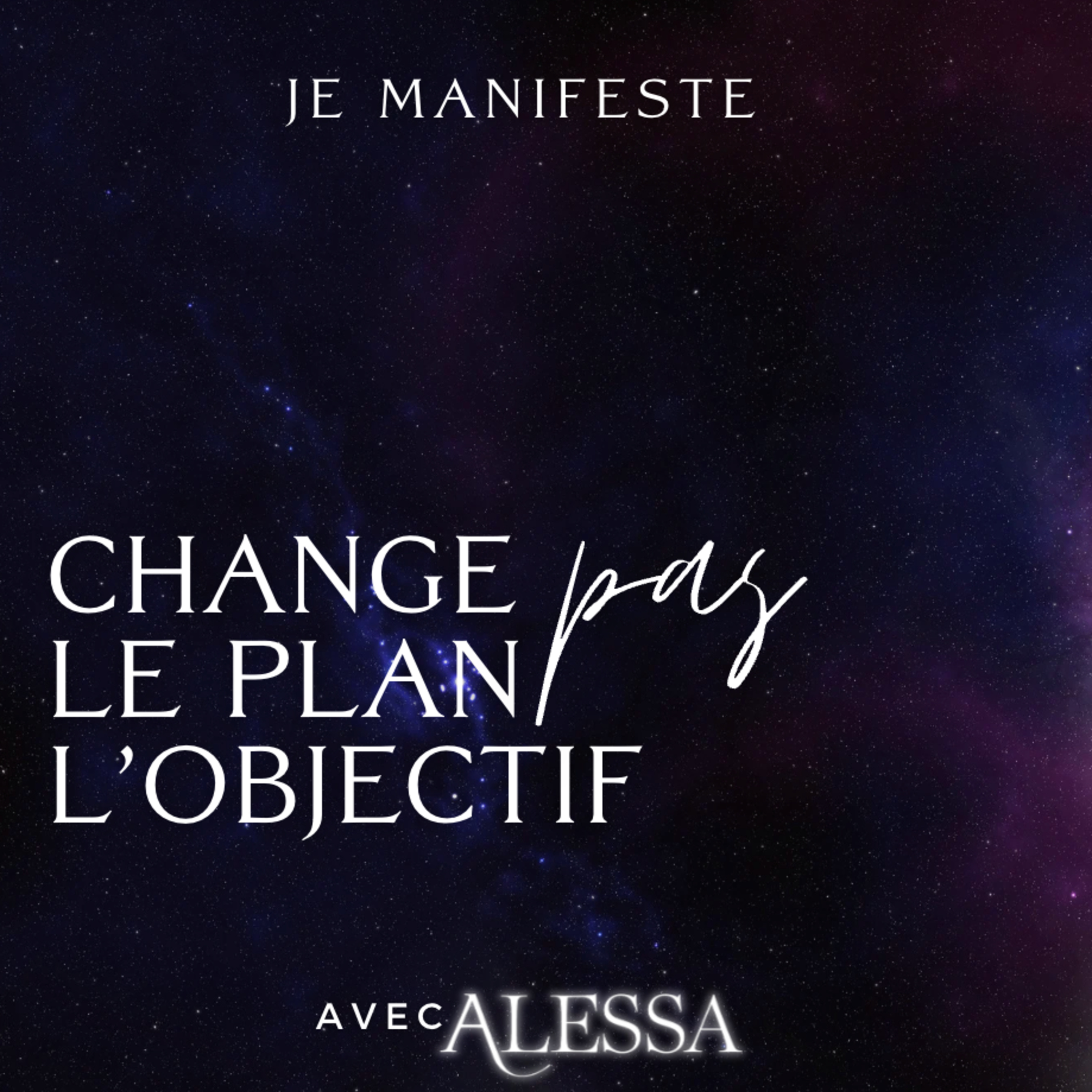 Change le plan, pas l'objectif / Je manifeste